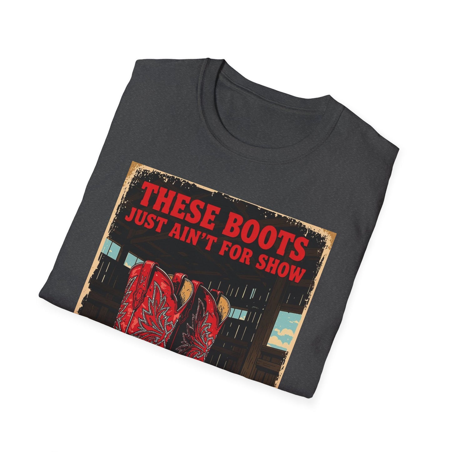 These Boots Just A'int For Show Western Boho, Unisex T-Shirt,