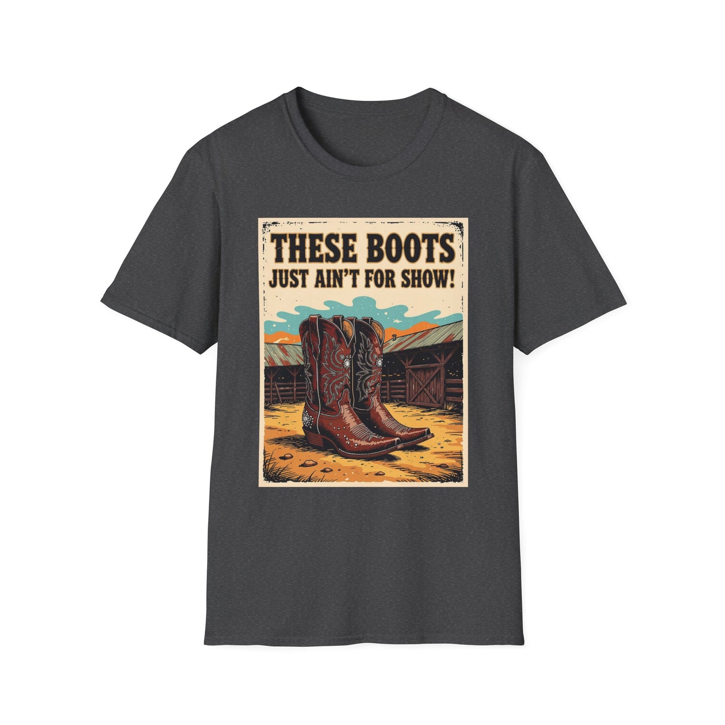 These Boots Just Ain't for Show Western Boho, Unisex T-Shirt,