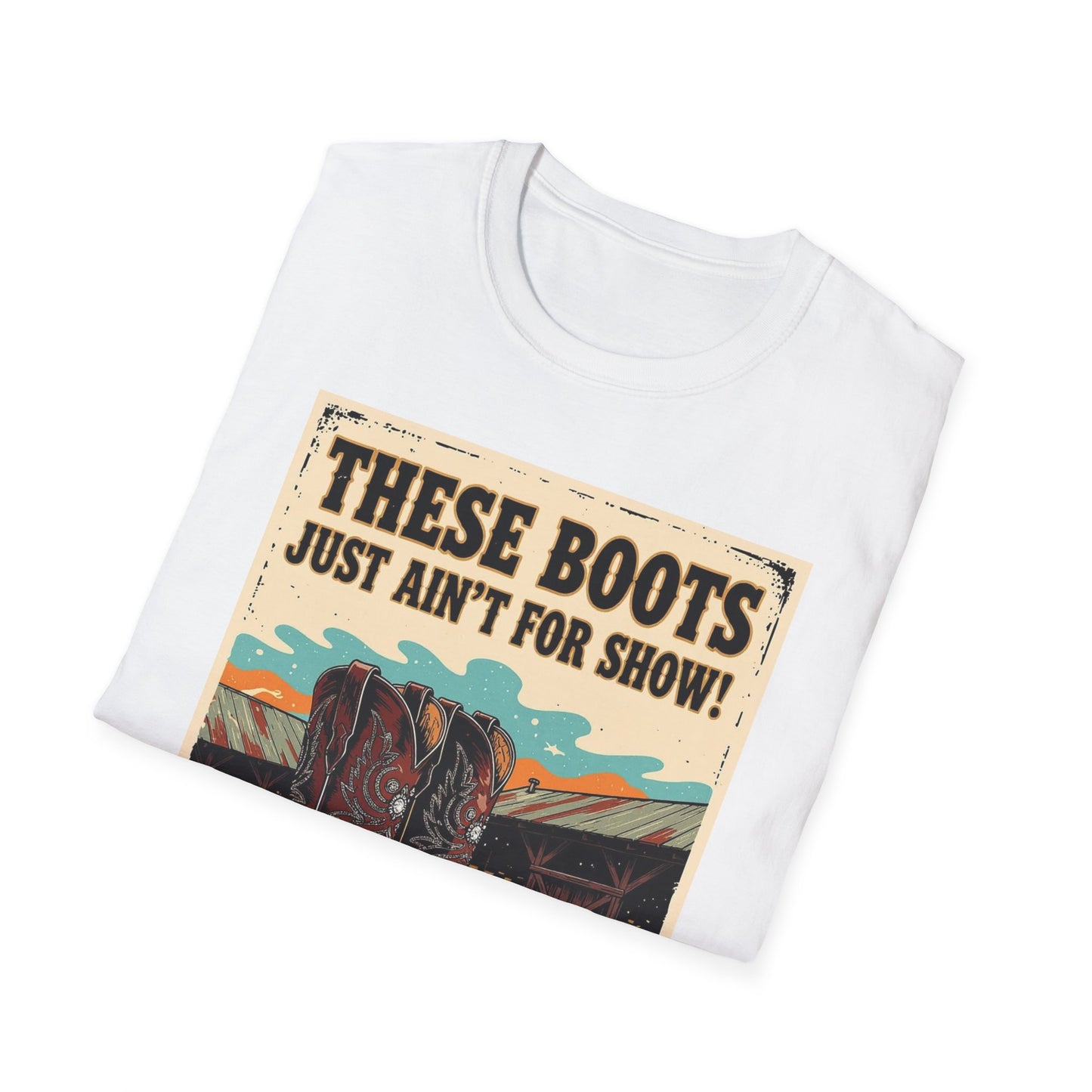 These Boots Just Ain't for Show Western Boho, Unisex T-Shirt,