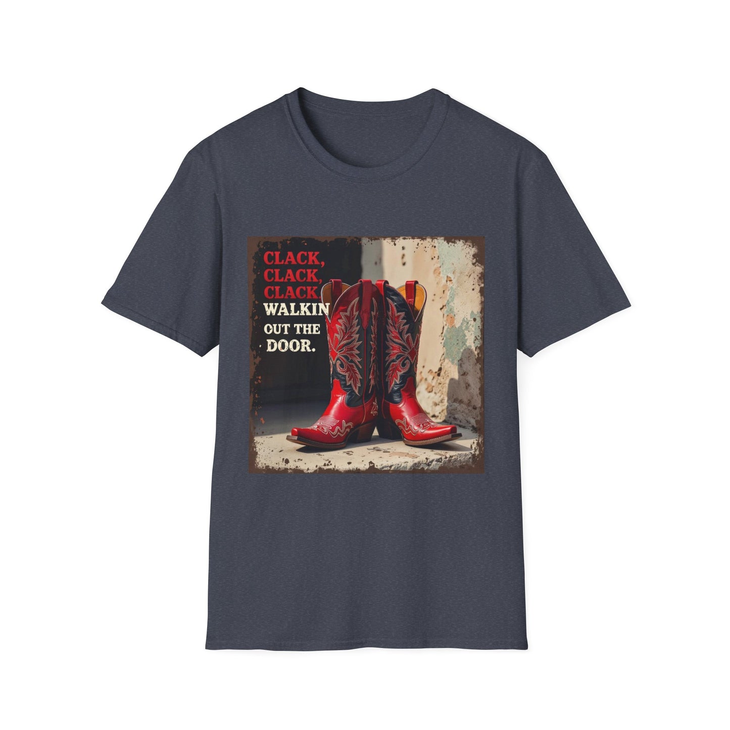 Clack Clack Clack Walkin Out the Door Western Boho, Unisex T-Shirt,