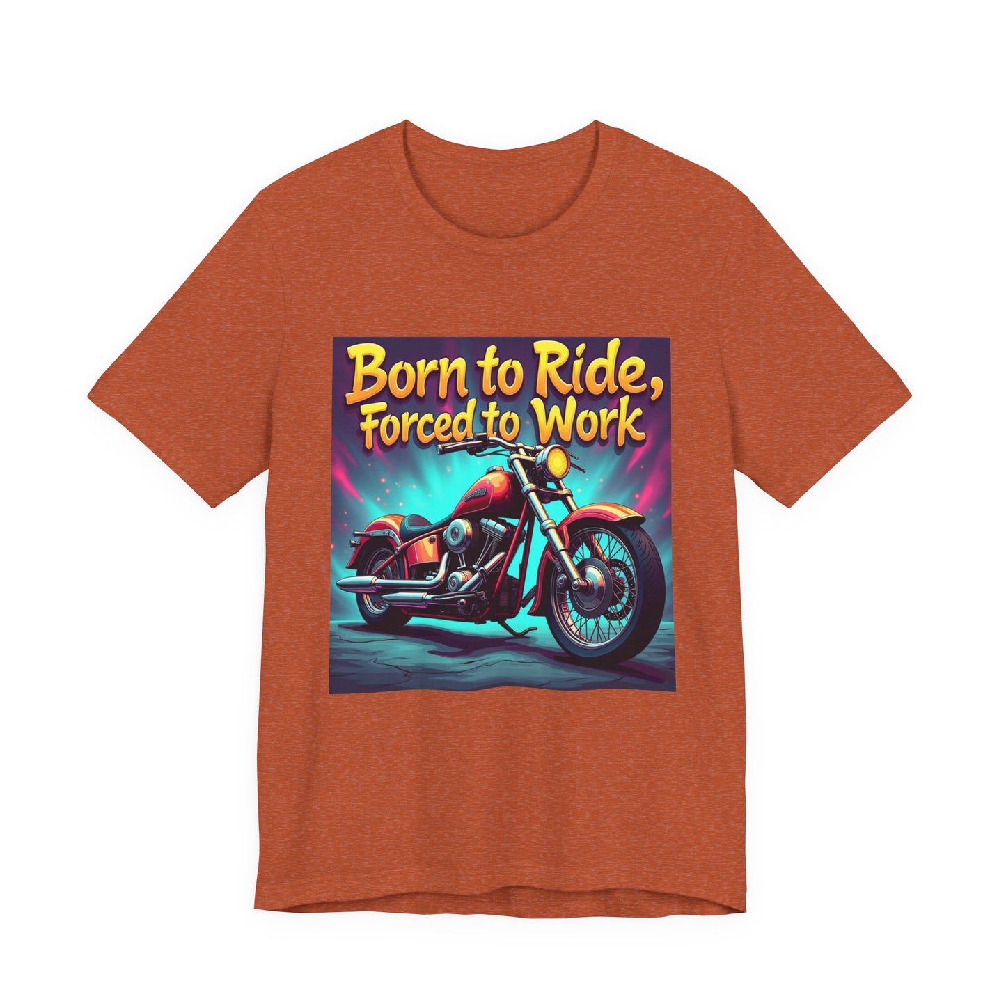 Born to Ride Forced to Work Tee 1