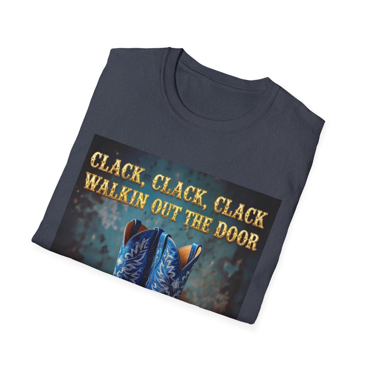 Clack Clack Clack Walkin Out the Door Western Boho, Unisex T-Shirt,