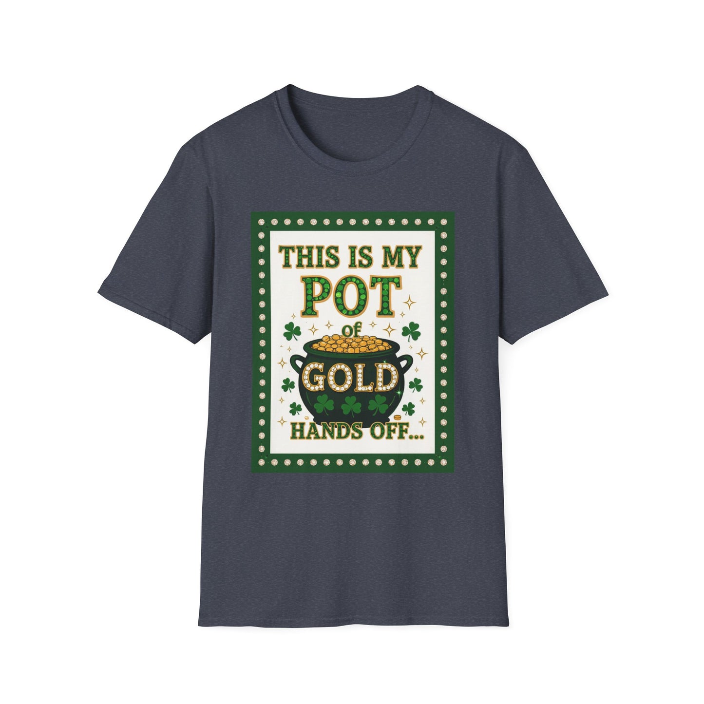 This is My Pot Of Gold Hands Off... Saint Patty's Day Funny T-Shirt — St. Patrick's Day Humor Tee
