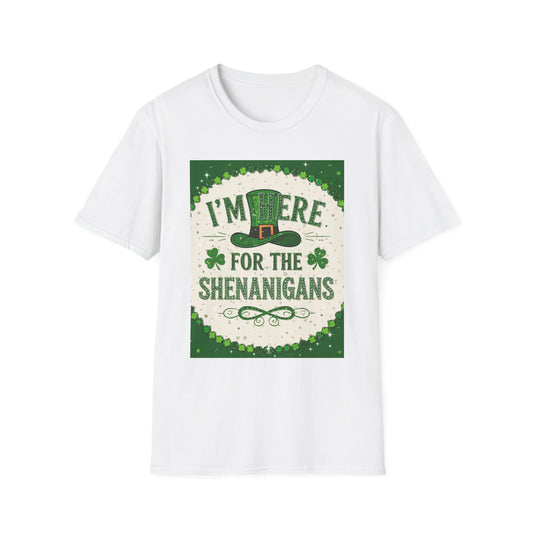 I'm Here For the Shenanigans. Saint Patty's Day Funny T-Shirt — St. Patrick's Day Humor Tee