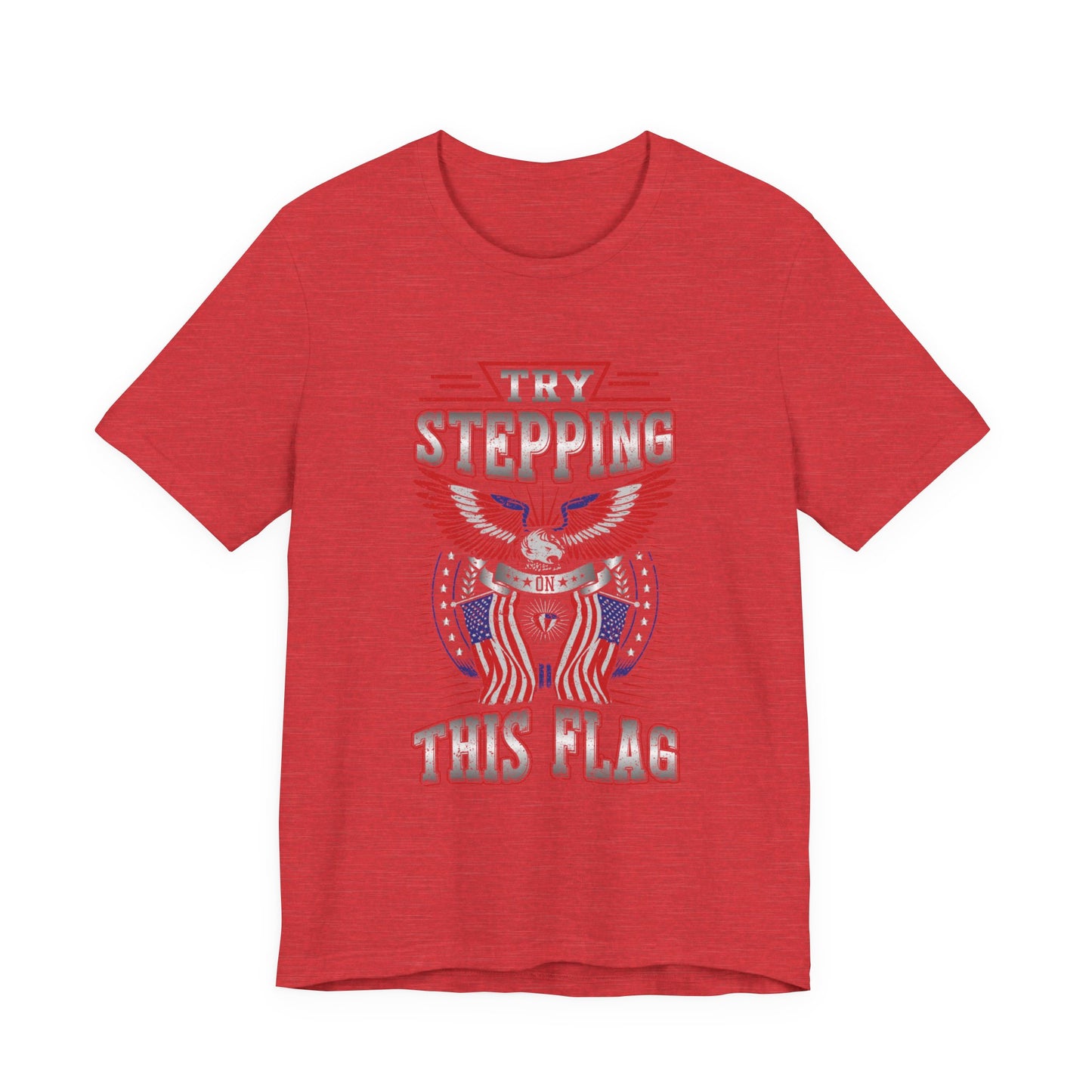 Try Stepping on This Flag T-Shirt