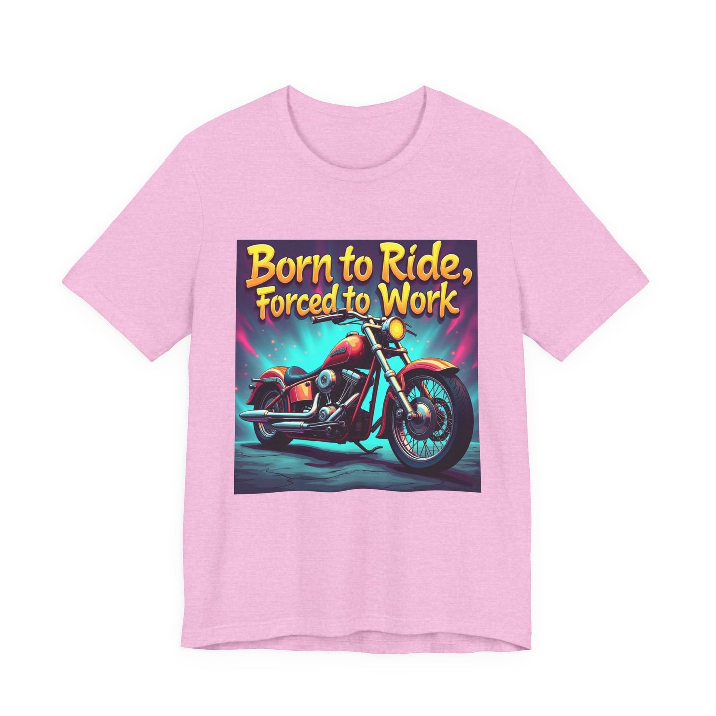 Born to Ride Forced to Work Tee 1