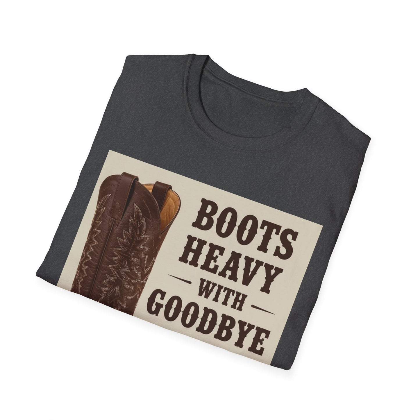 Boots Heavy with Goodbye Dust Western Boho, Unisex T-Shirt,