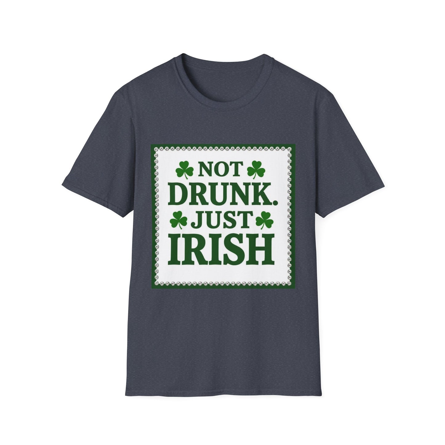Not Drunk Just Irish... Saint Patty's Day Funny T-Shirt — St. Patrick's Day Humor Tee