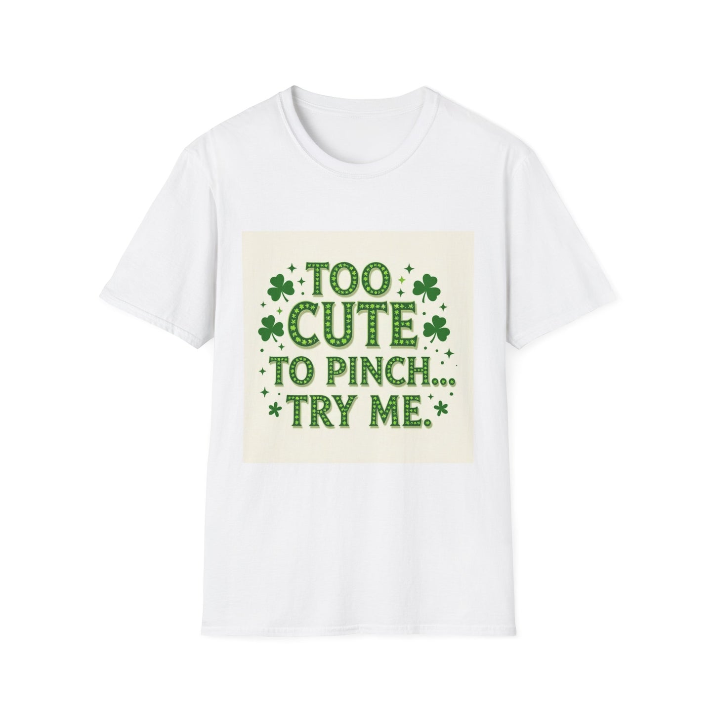 Too Cute To Pinch... Saint Patty's Day Funny T-Shirt — St. Patrick's Day Humor Tee
