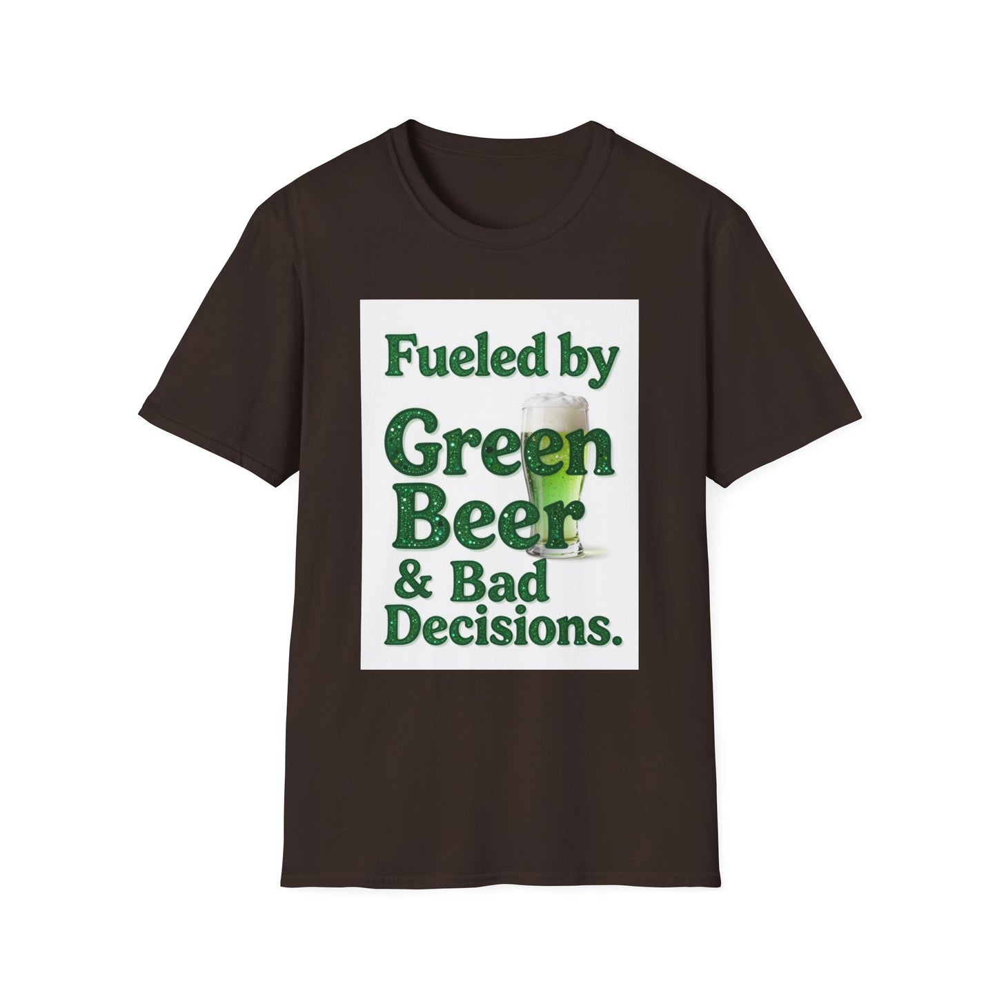 Fueled by Green Beer and Bad Decisions... Saint Patty's Day Funny T-Shirt — St. Patrick's Day Humor Tee