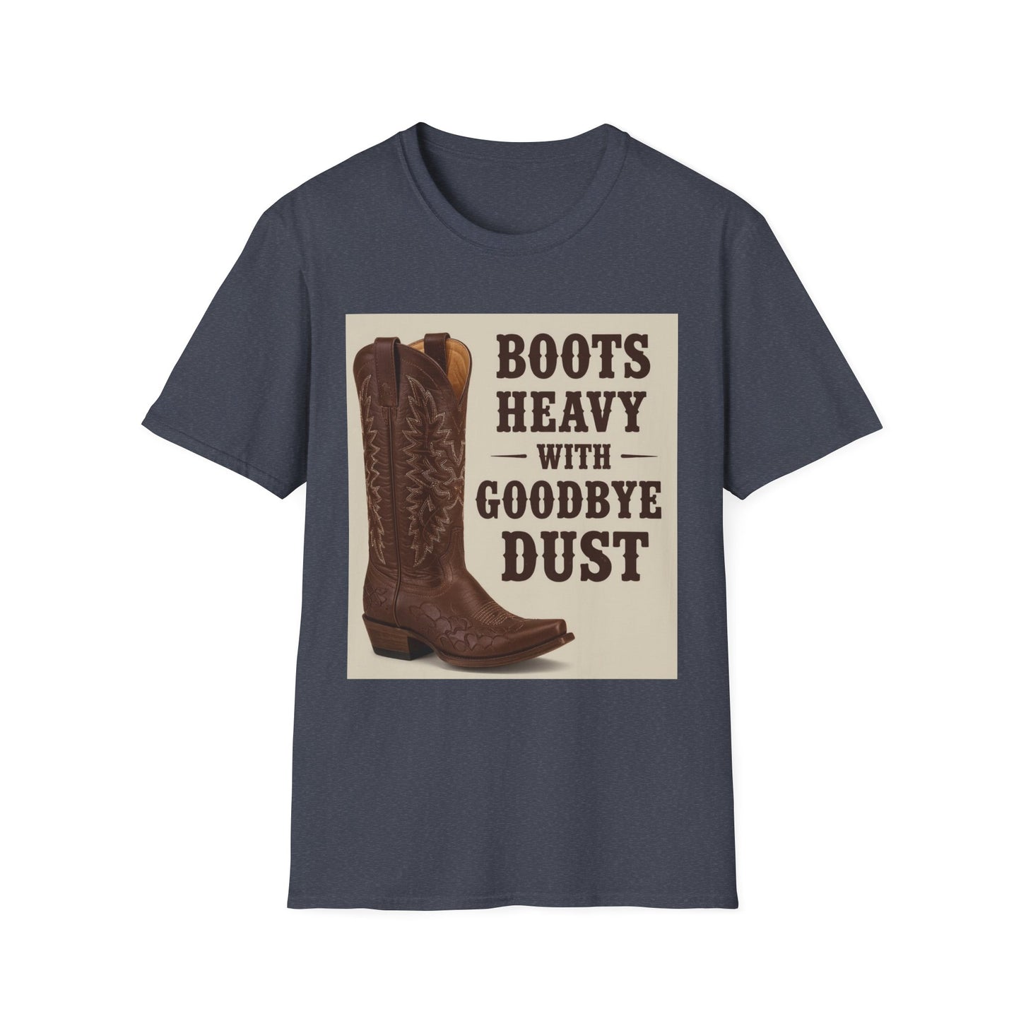 Boots Heavy with Goodbye Dust Western Boho, Unisex T-Shirt,