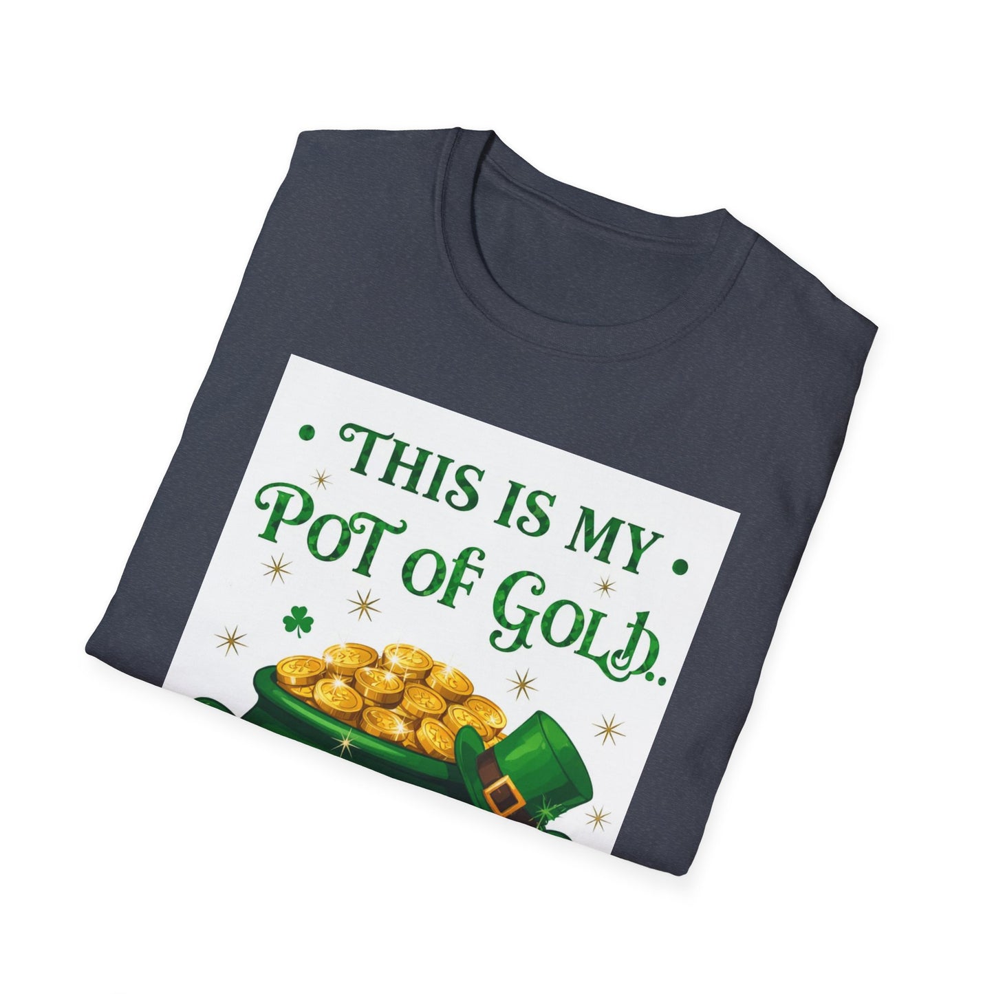 My Pot of Gold.. Saint Patty's Day Funny T-Shirt — St. Patrick's Day Humor Tee
