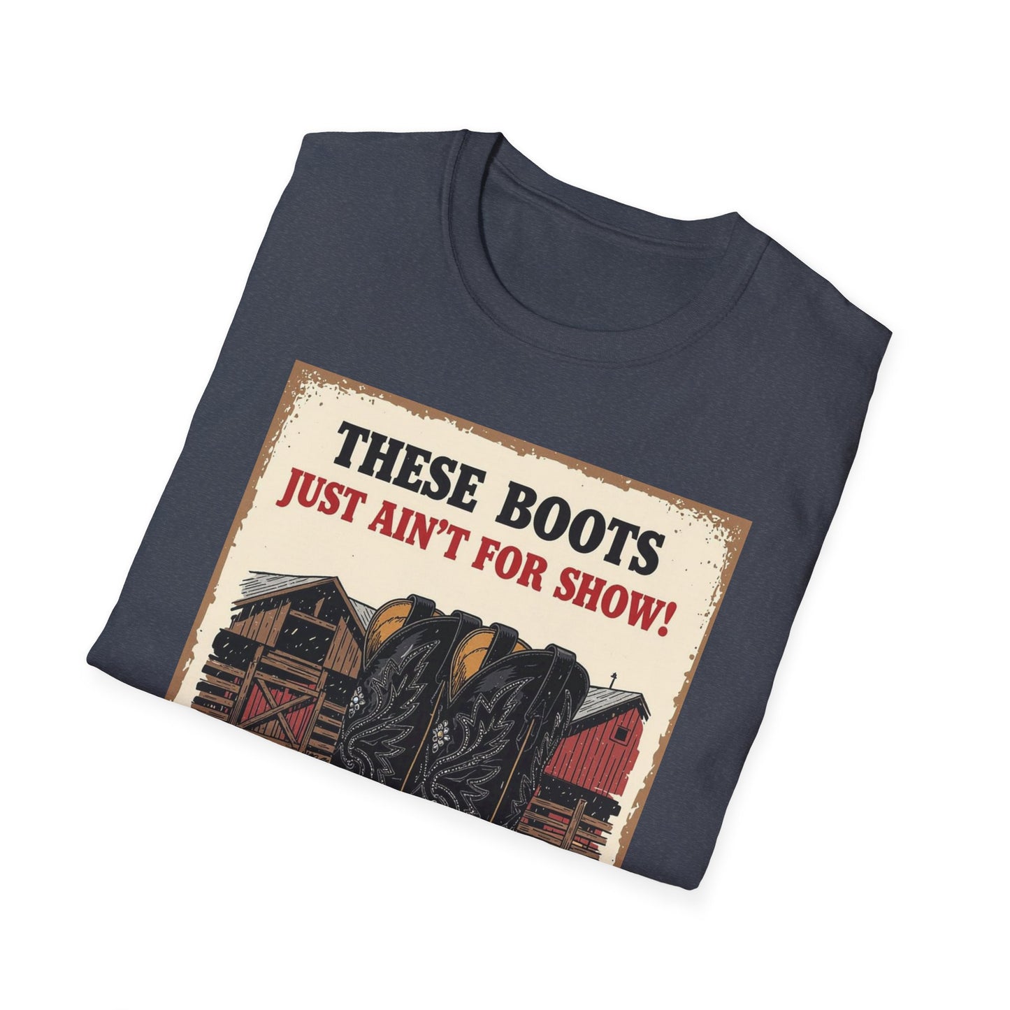 These Boots Just A'int For Show Western Boho, Unisex T-Shirt,