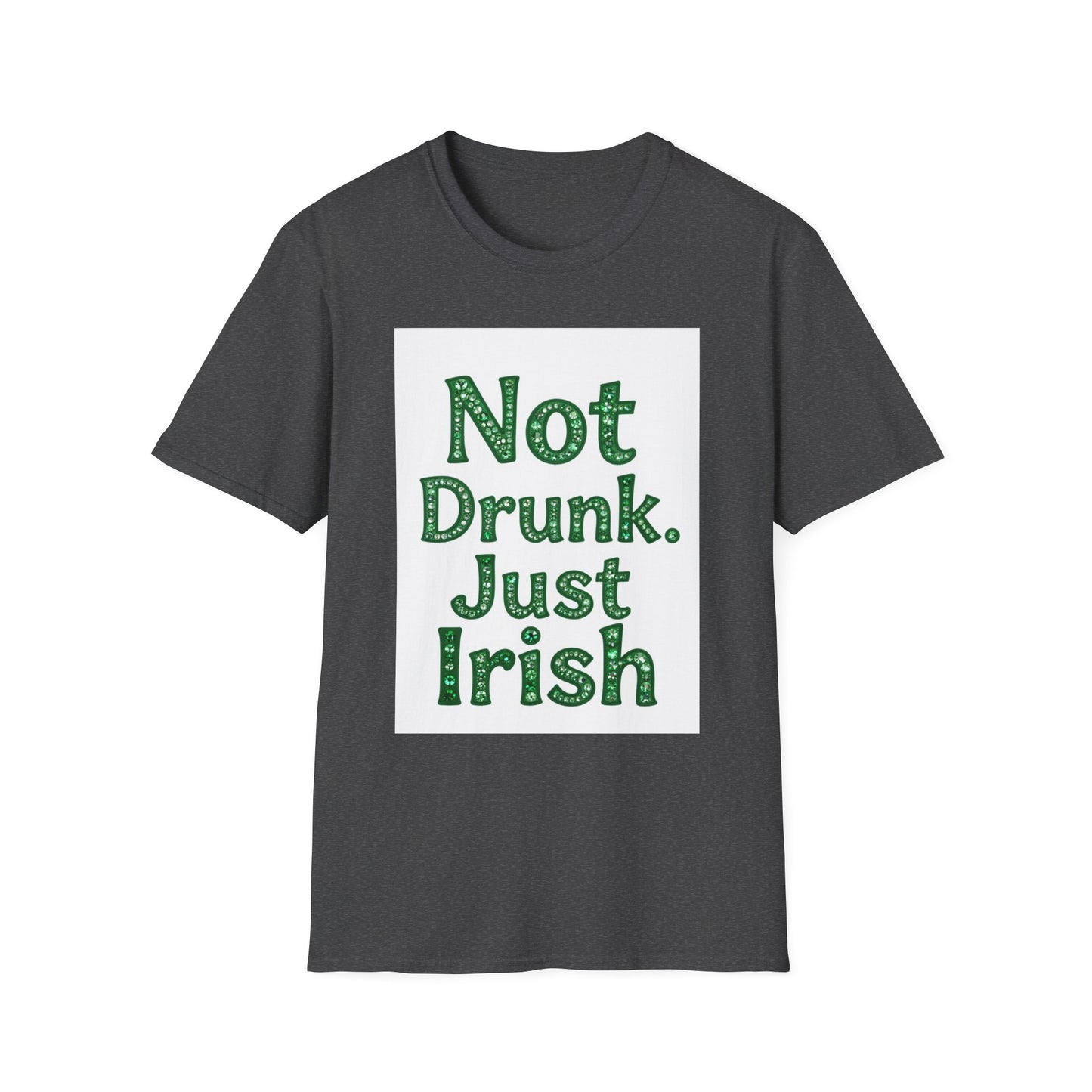 Not Drunk Just Irish... Saint Patty's Day Funny T-Shirt — St. Patrick's Day Humor Tee