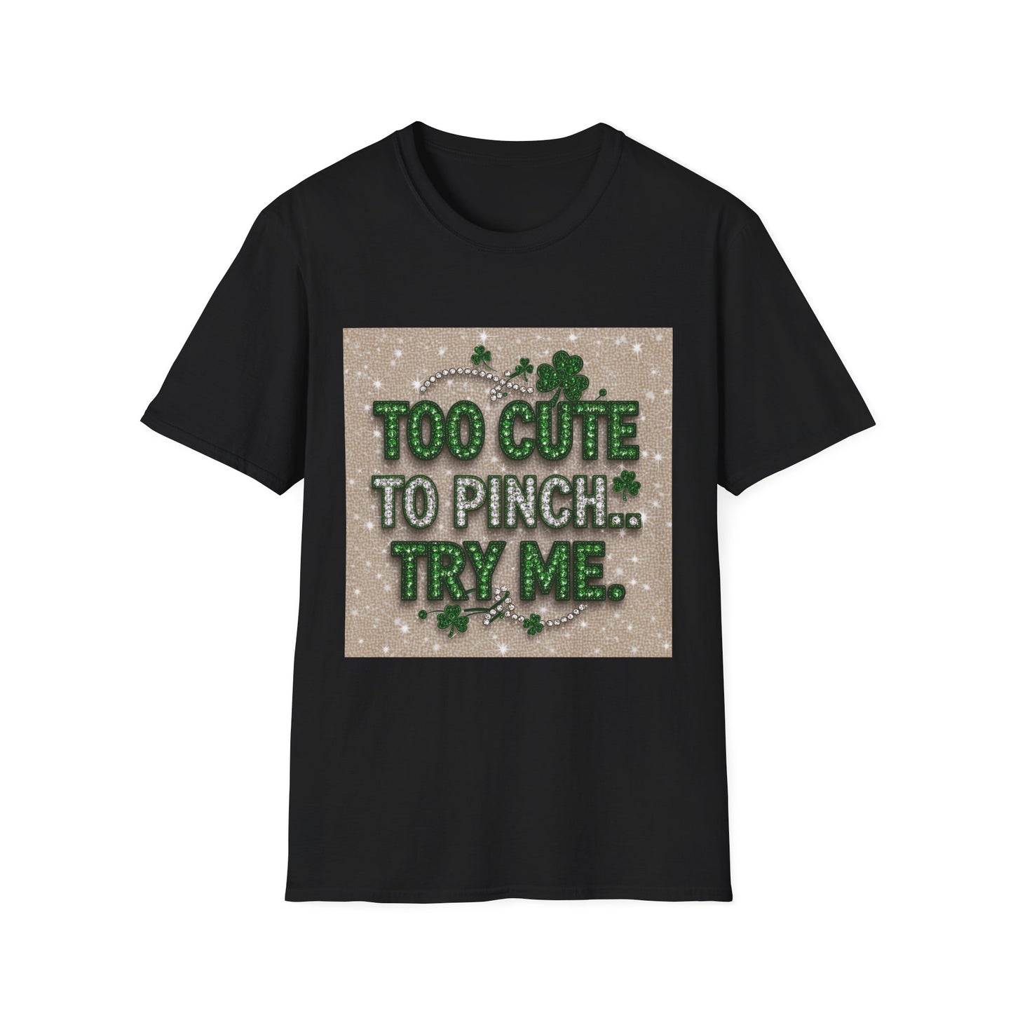Too Cute To Pinch... Saint Patty's Day Funny T-Shirt — St. Patrick's Day Humor Tee