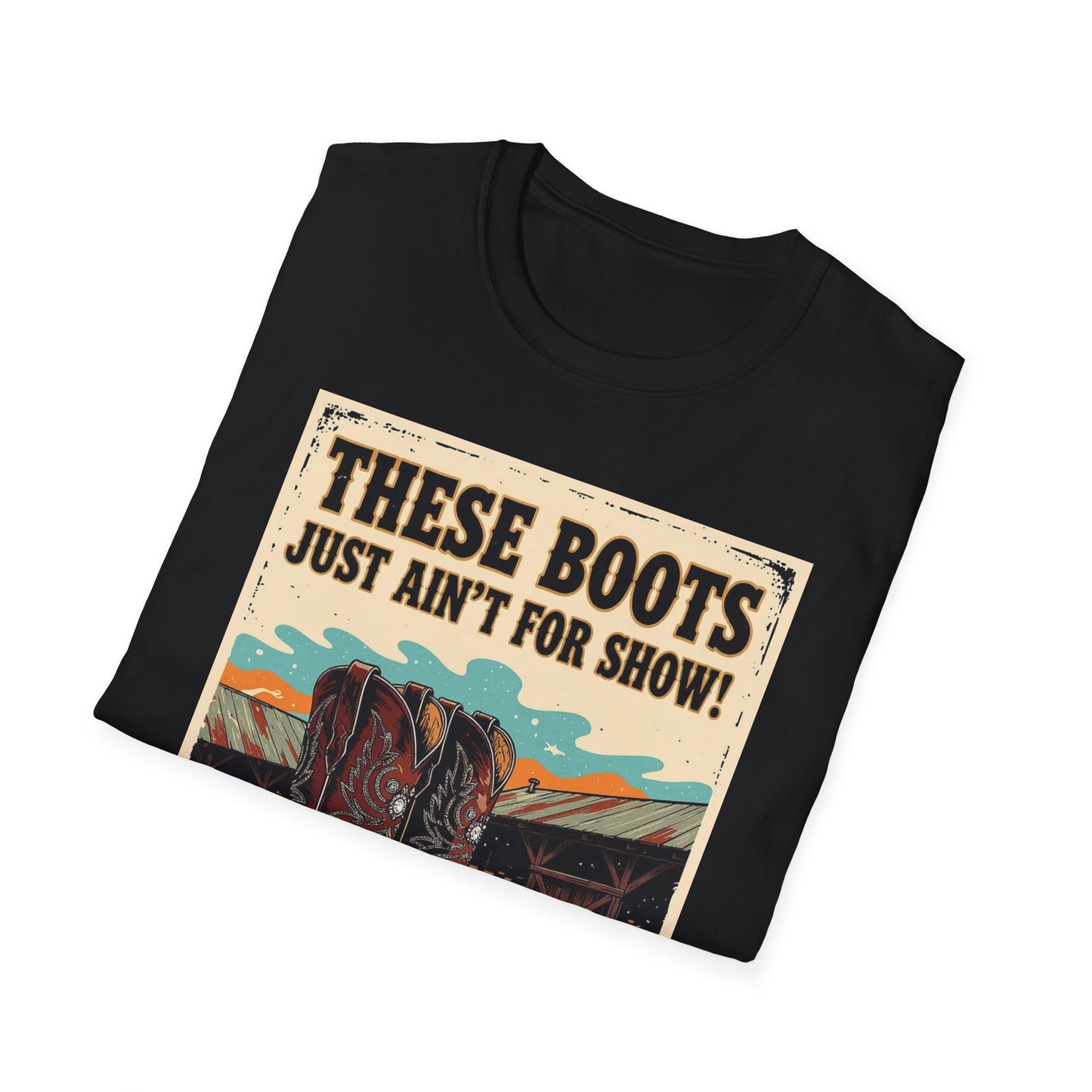 These Boots Just Ain't for Show Western Boho, Unisex T-Shirt,