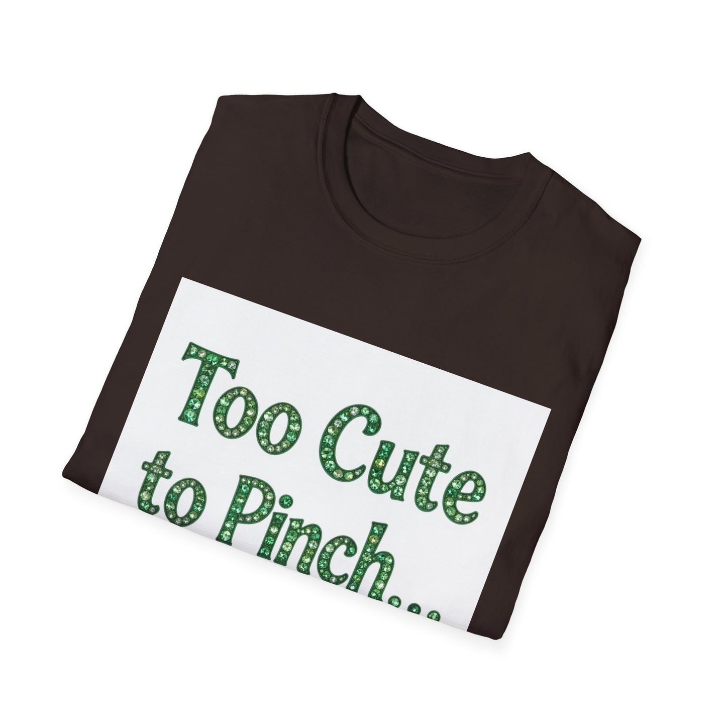 Too Cute To Pinch... Saint Patty's Day Funny T-Shirt — St. Patrick's Day Humor Tee