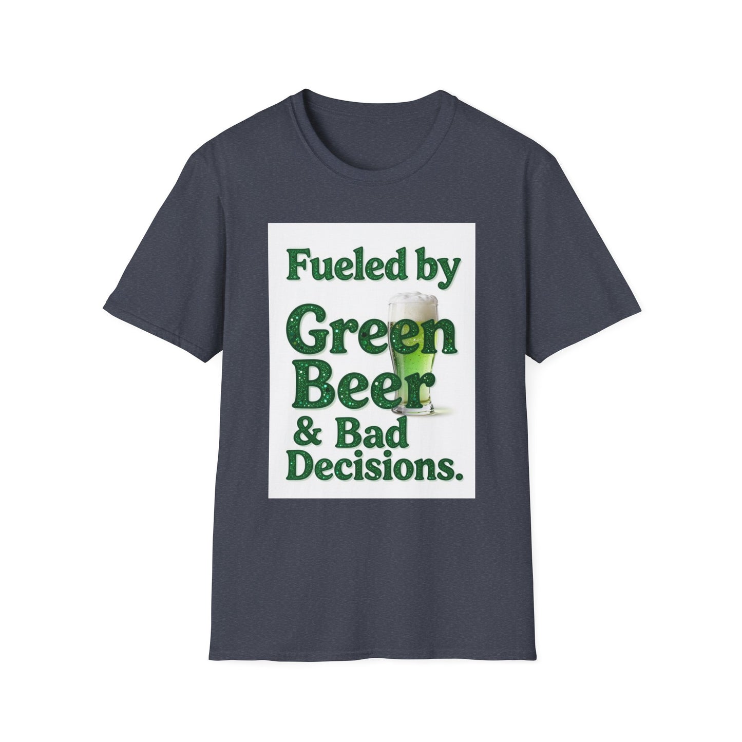 Fueled by Green Beer and Bad Decisions... Saint Patty's Day Funny T-Shirt — St. Patrick's Day Humor Tee