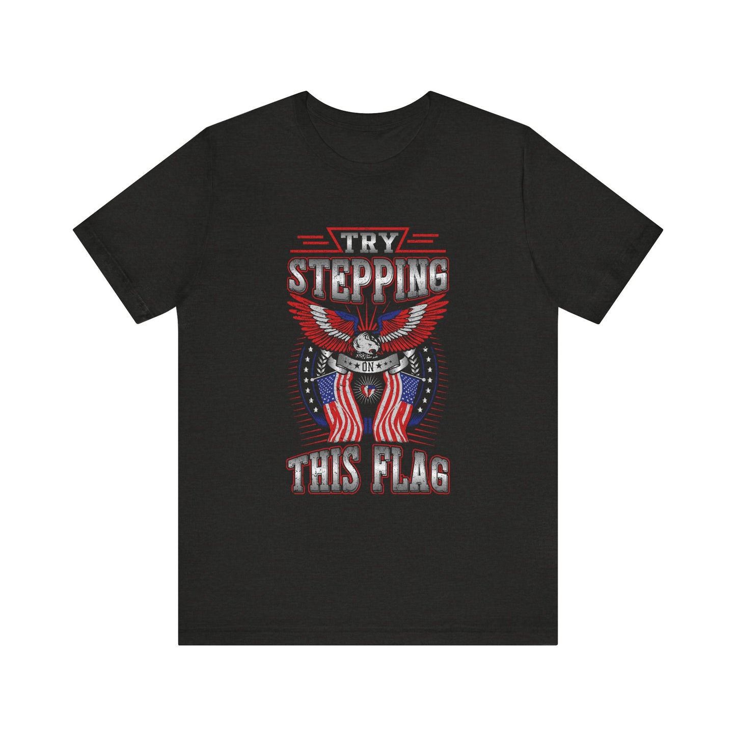 Try Stepping on This Flag T-Shirt