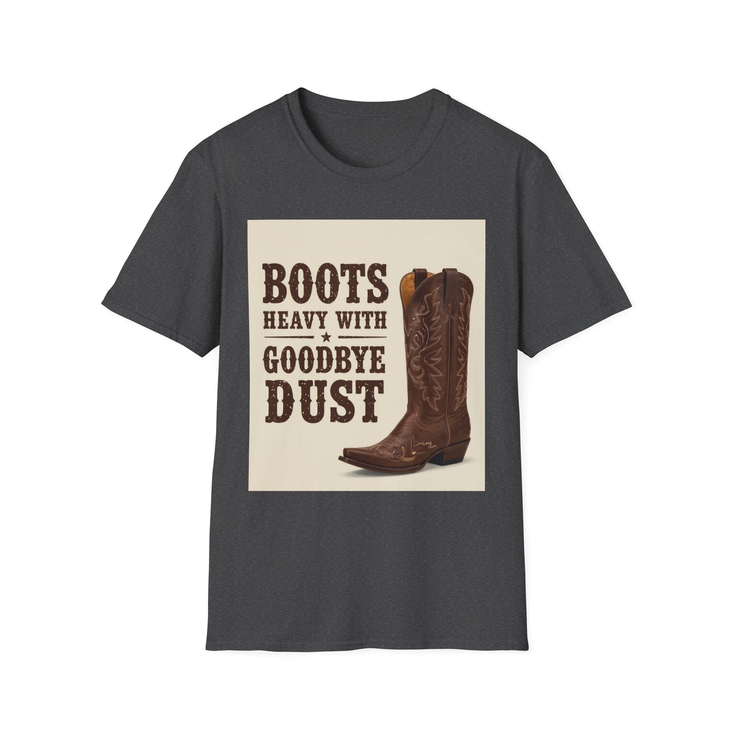 Boots Heavy with Goodbye Dust Western Boho, Unisex T-Shirt,