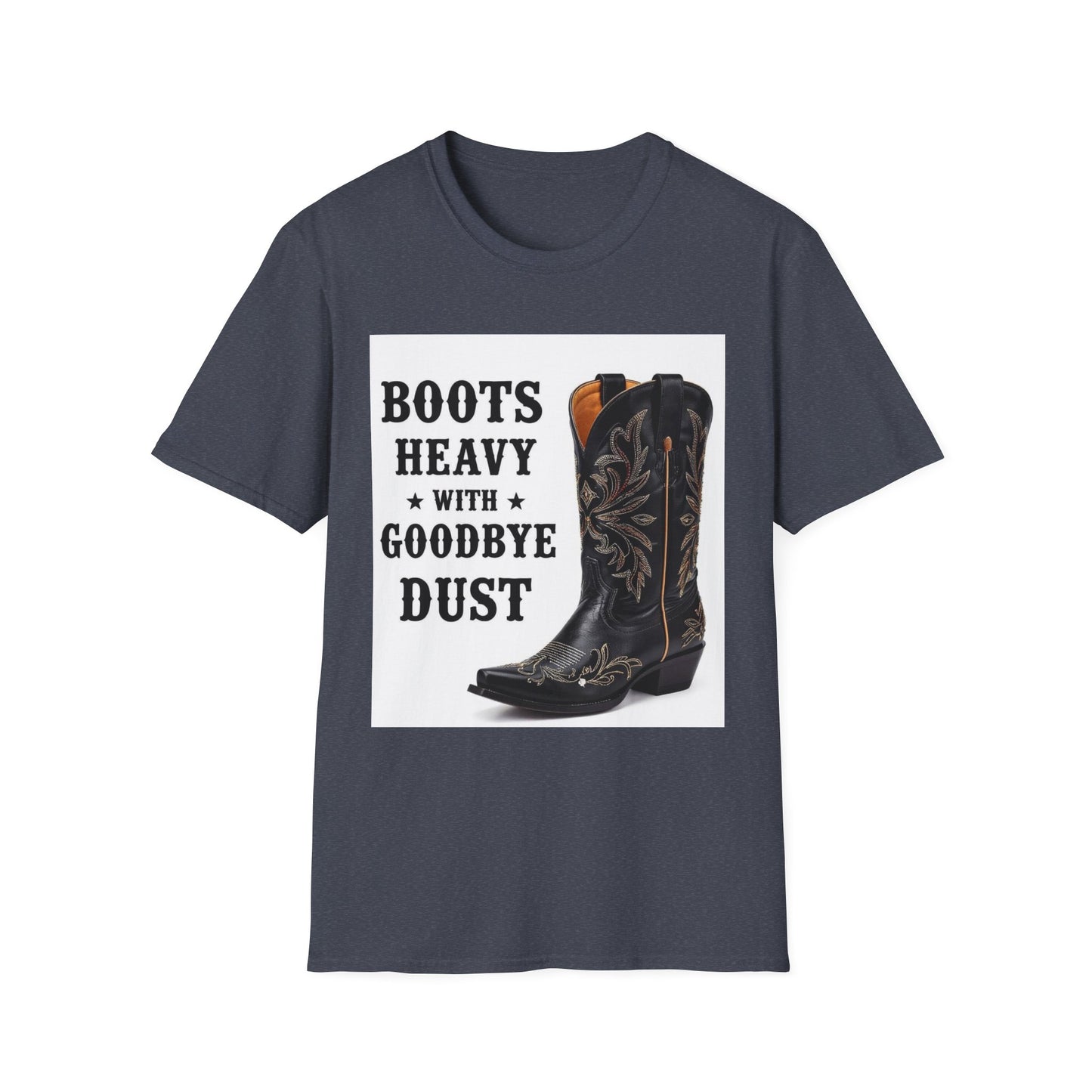 Boots Heavy with Goodbye Dust Western Boho, Unisex T-Shirt,