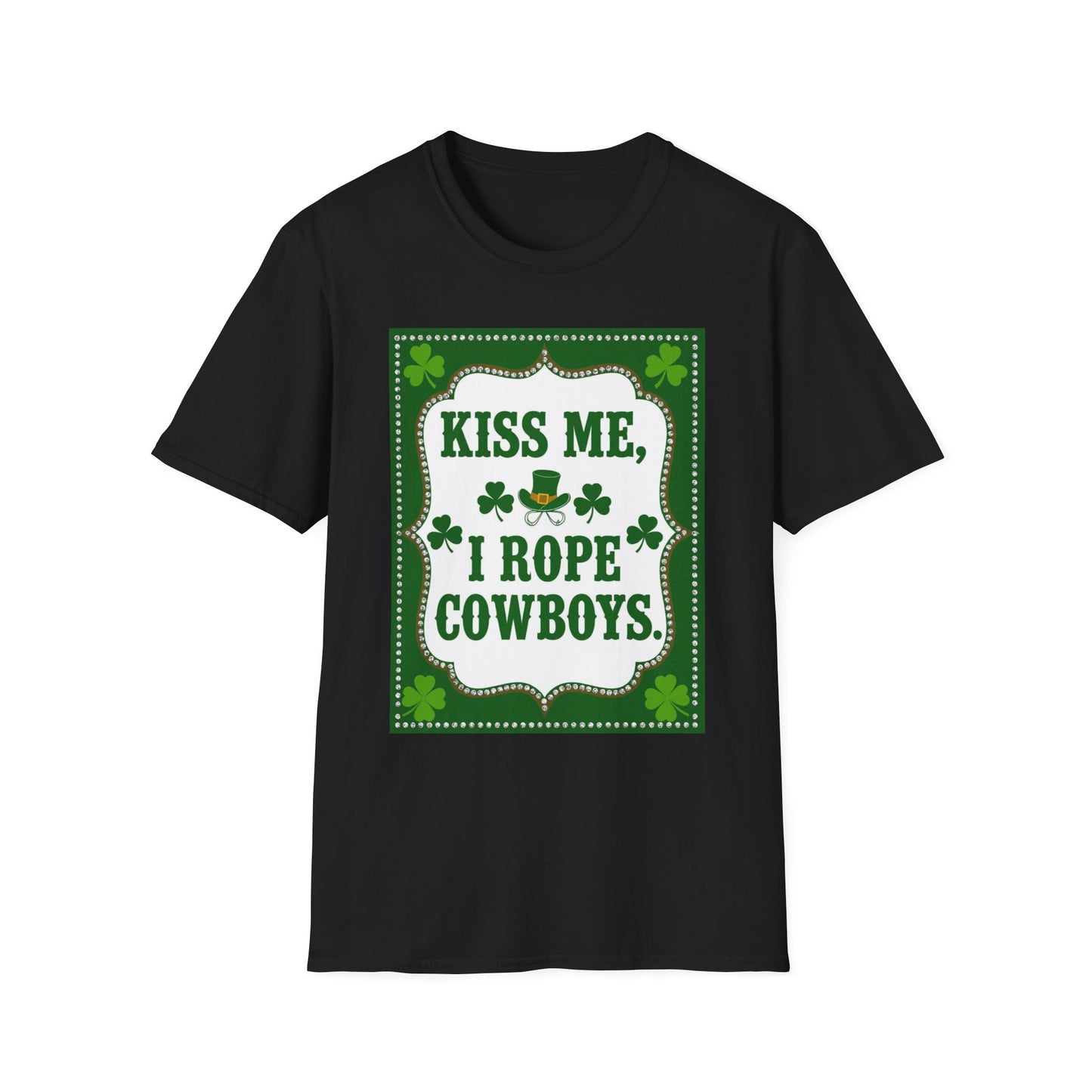 Kiss Me I Rope Cowboys...Funny Saint Patty's Day T-Shirt