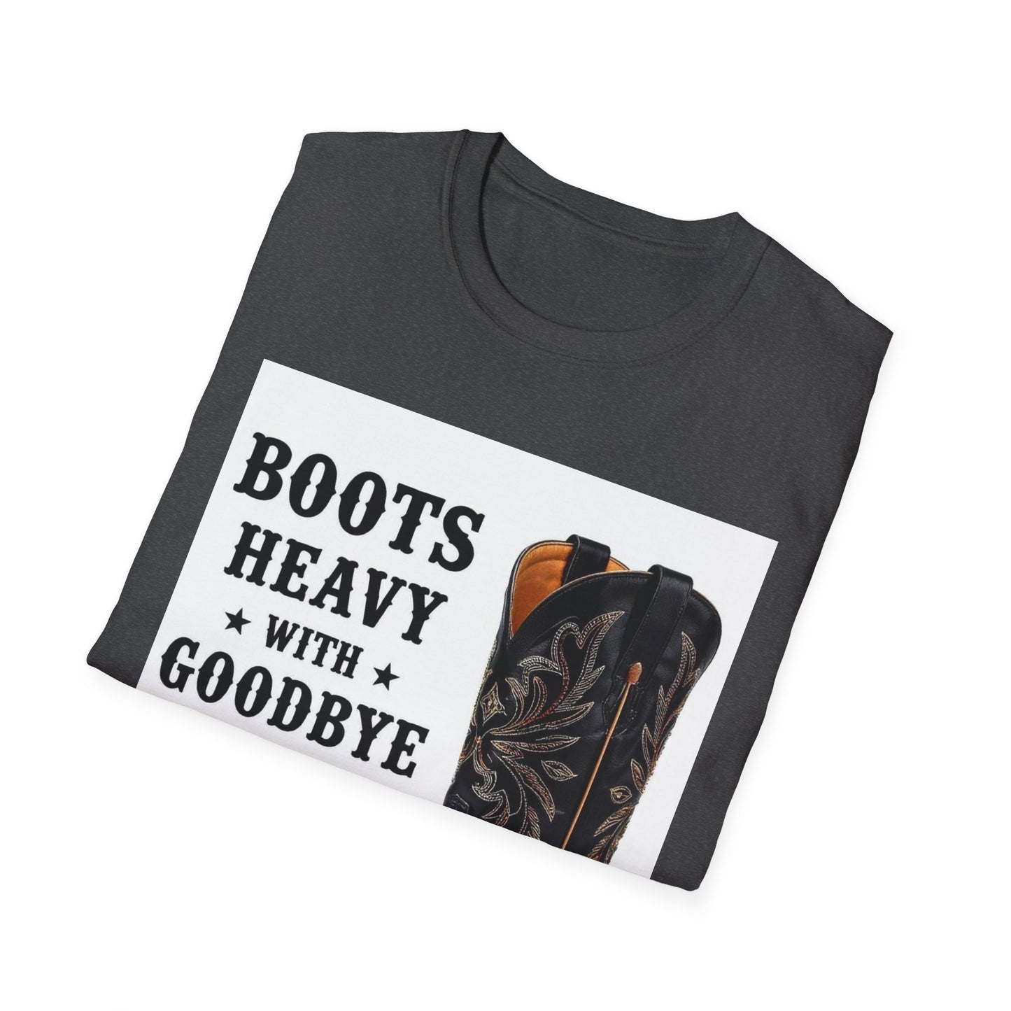 Boots Heavy with Goodbye Dust Western Boho, Unisex T-Shirt,