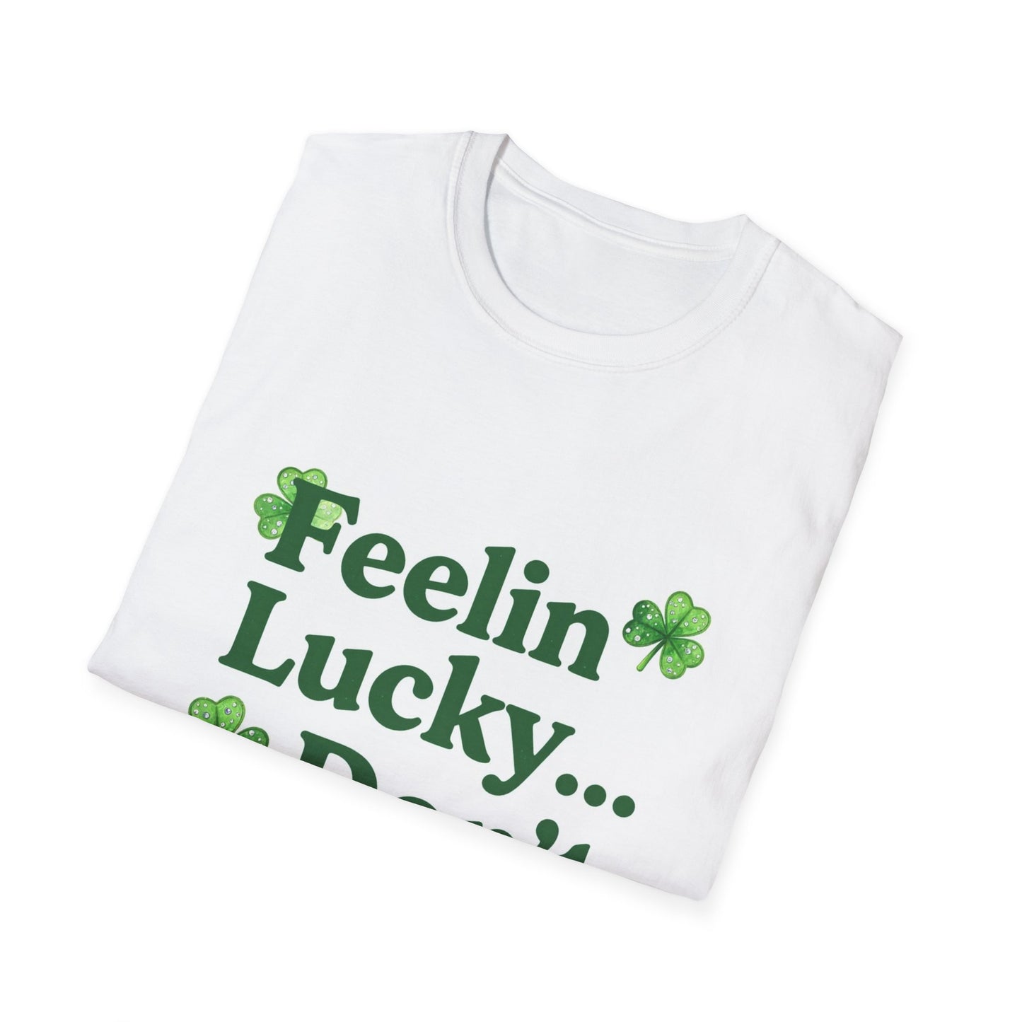 Feelin Lucky Don't Ruin It... Saint Patty's Day Funny T-Shirt — St. Patrick's Day Humor Tee