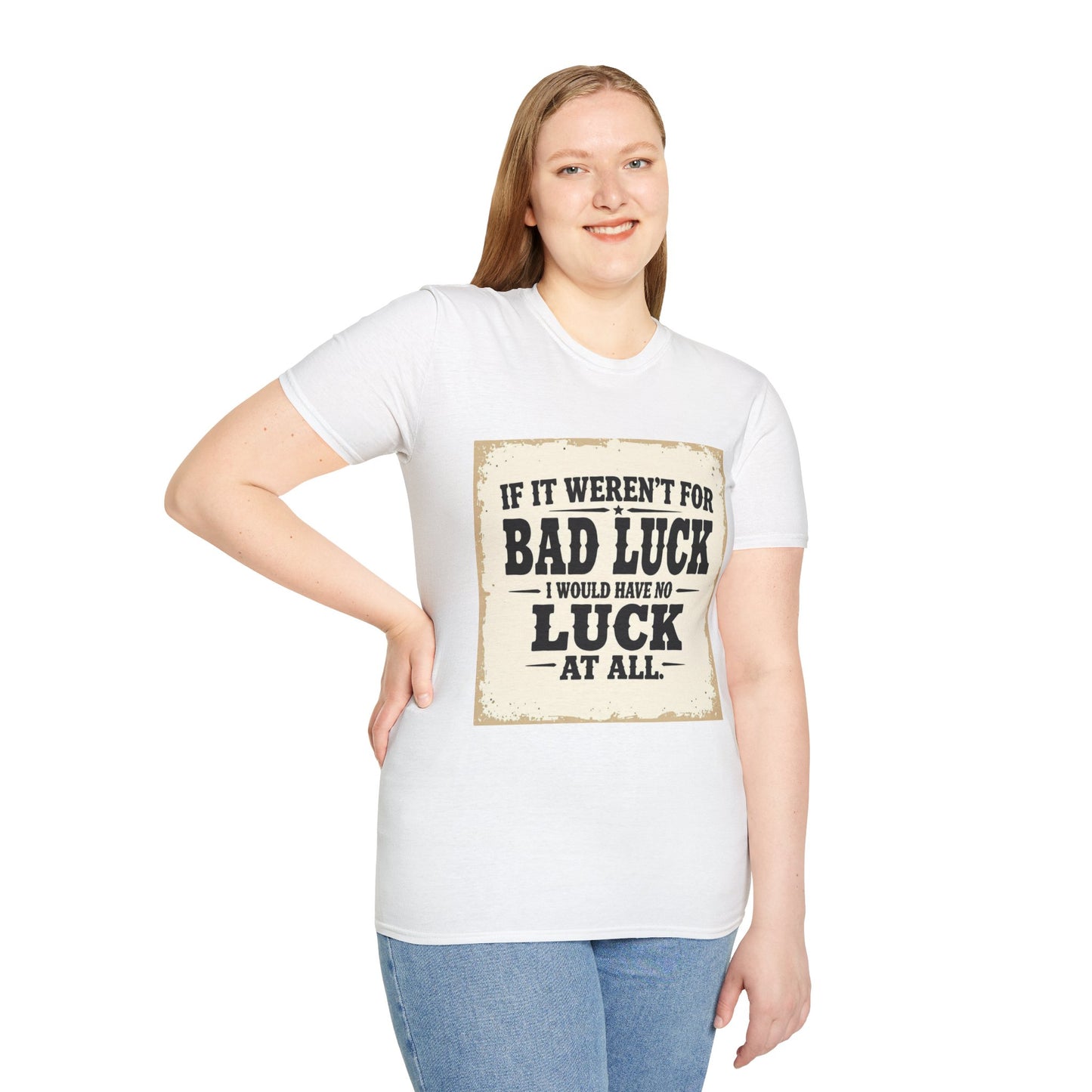 If It Weren't for Bad Luck I Would Have No Luck at All Western Boho, Unisex T-Shirt,