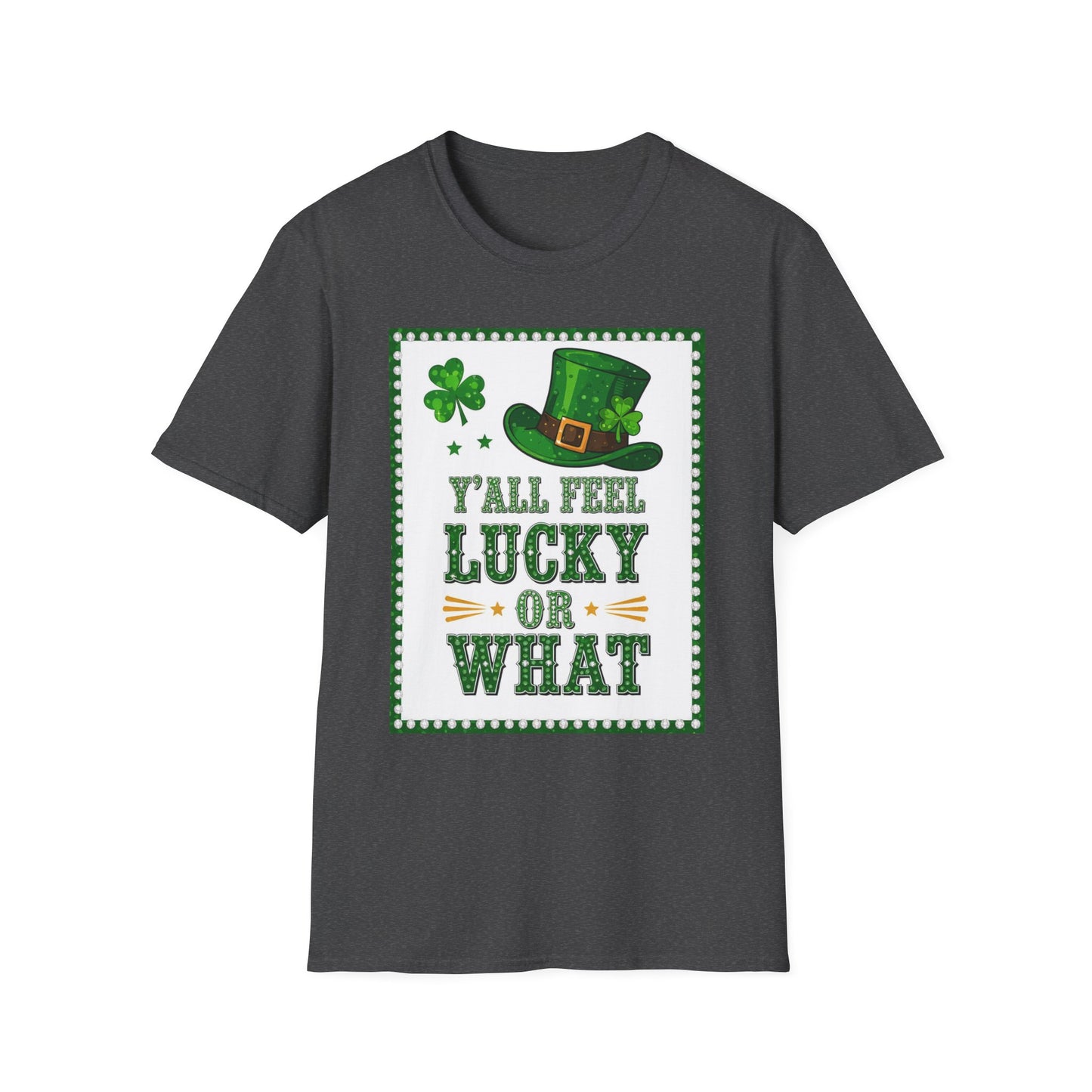 Ya'll Feel Lucky or What... Saint Patty's Day Funny T-Shirt — St. Patrick's Day Humor Tee