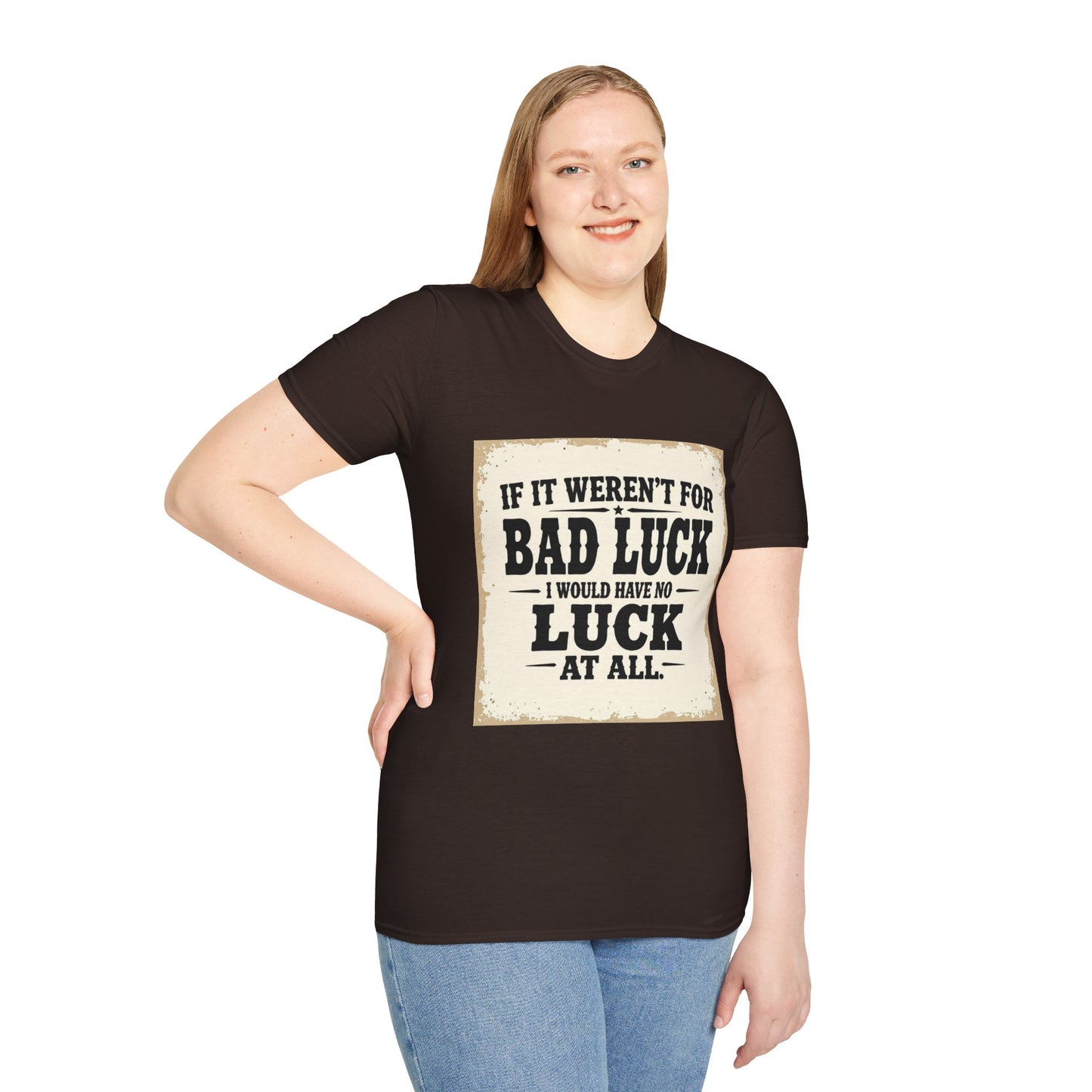 If It Weren't for Bad Luck I Would Have No Luck at All Western Boho, Unisex T-Shirt,