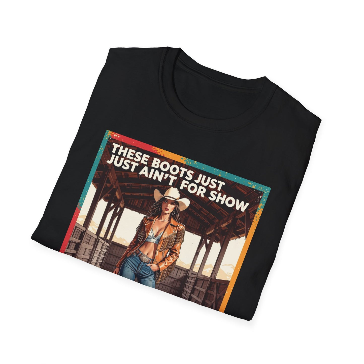These Boots Just Ain't for Show Western Boho, Unisex T-Shirt,