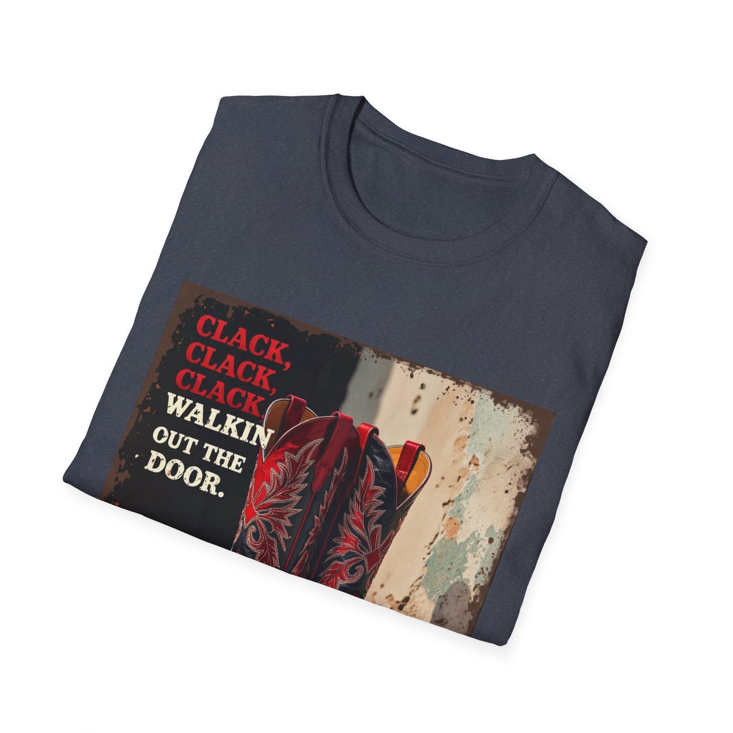 Clack Clack Clack Walkin Out the Door Western Boho, Unisex T-Shirt,