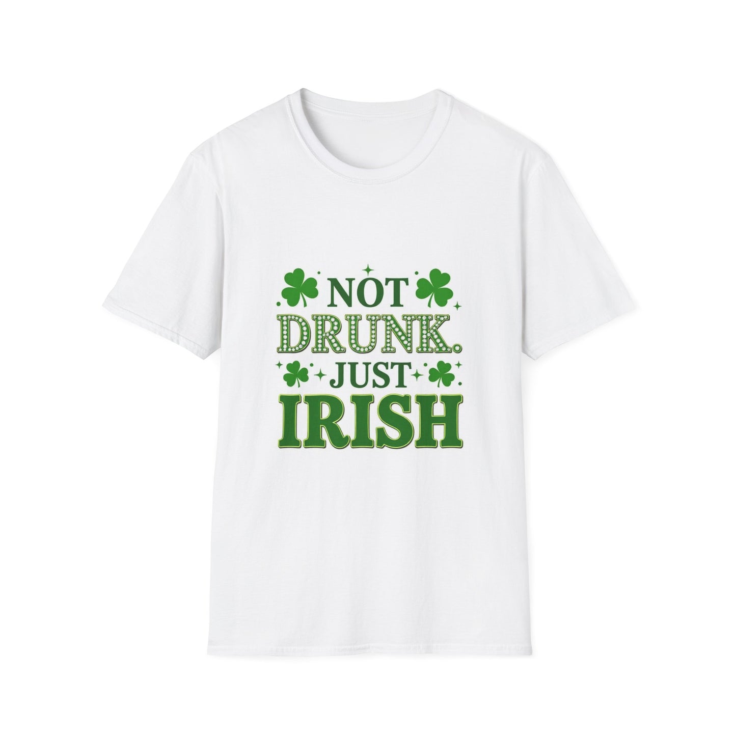 Not Drunk Just Irish.. Saint Patty's Day Funny T-Shirt — St. Patrick's Day Humor Tee