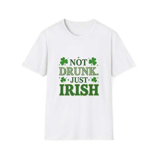 Not Drunk Just Irish.. Saint Patty's Day Funny T-Shirt — St. Patrick's Day Humor Tee