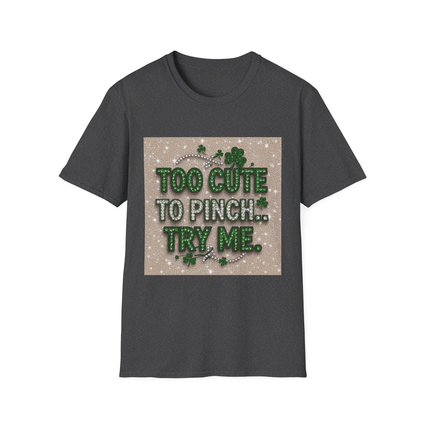 Too Cute To Pinch... Saint Patty's Day Funny T-Shirt — St. Patrick's Day Humor Tee
