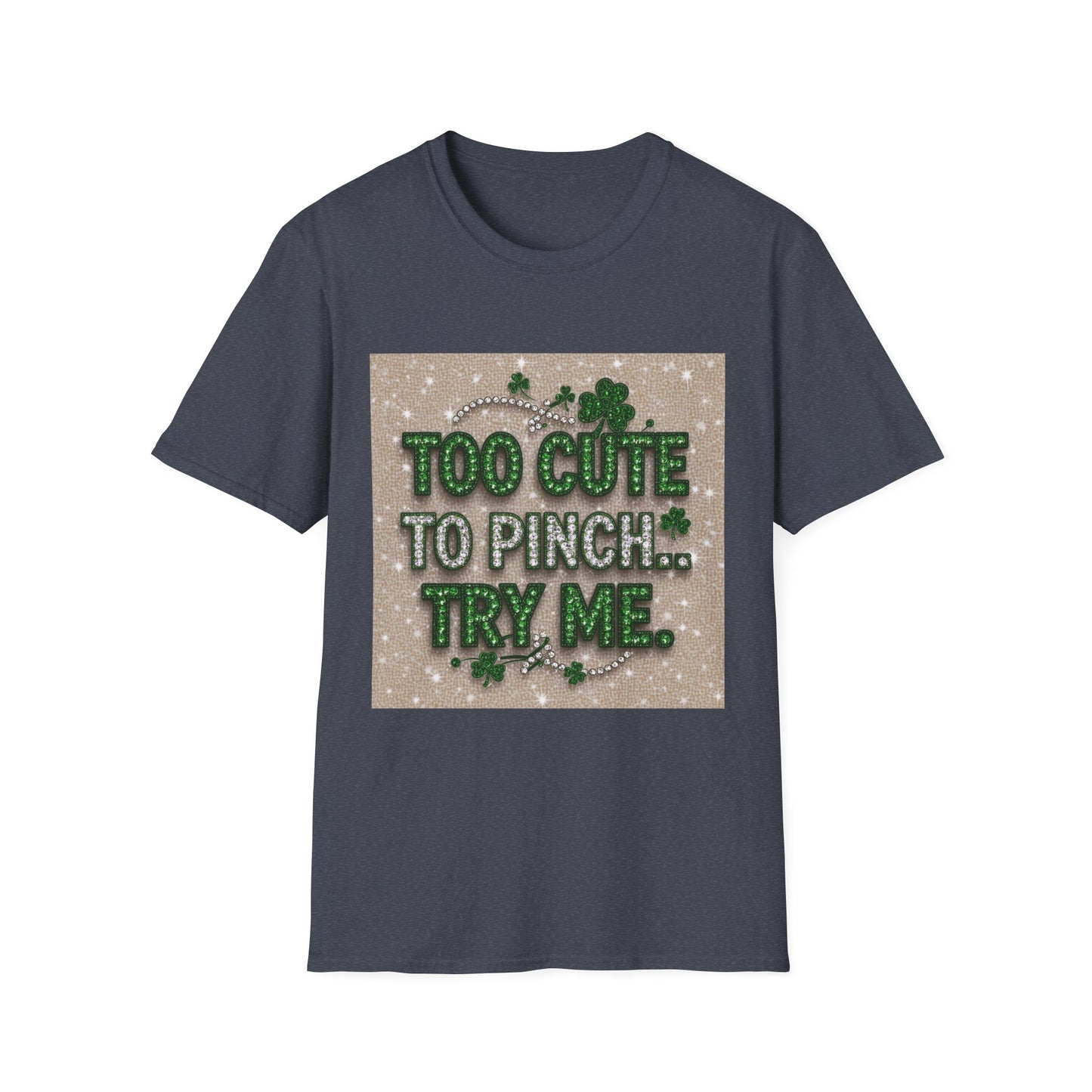 Too Cute To Pinch... Saint Patty's Day Funny T-Shirt — St. Patrick's Day Humor Tee