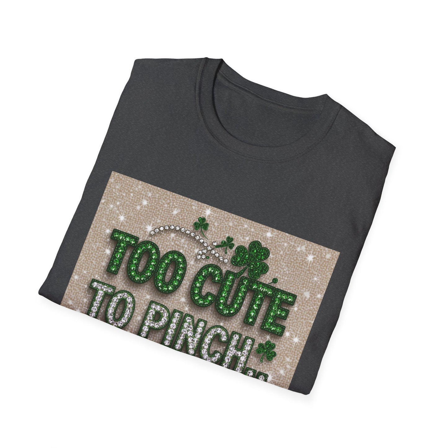 Too Cute To Pinch... Saint Patty's Day Funny T-Shirt — St. Patrick's Day Humor Tee