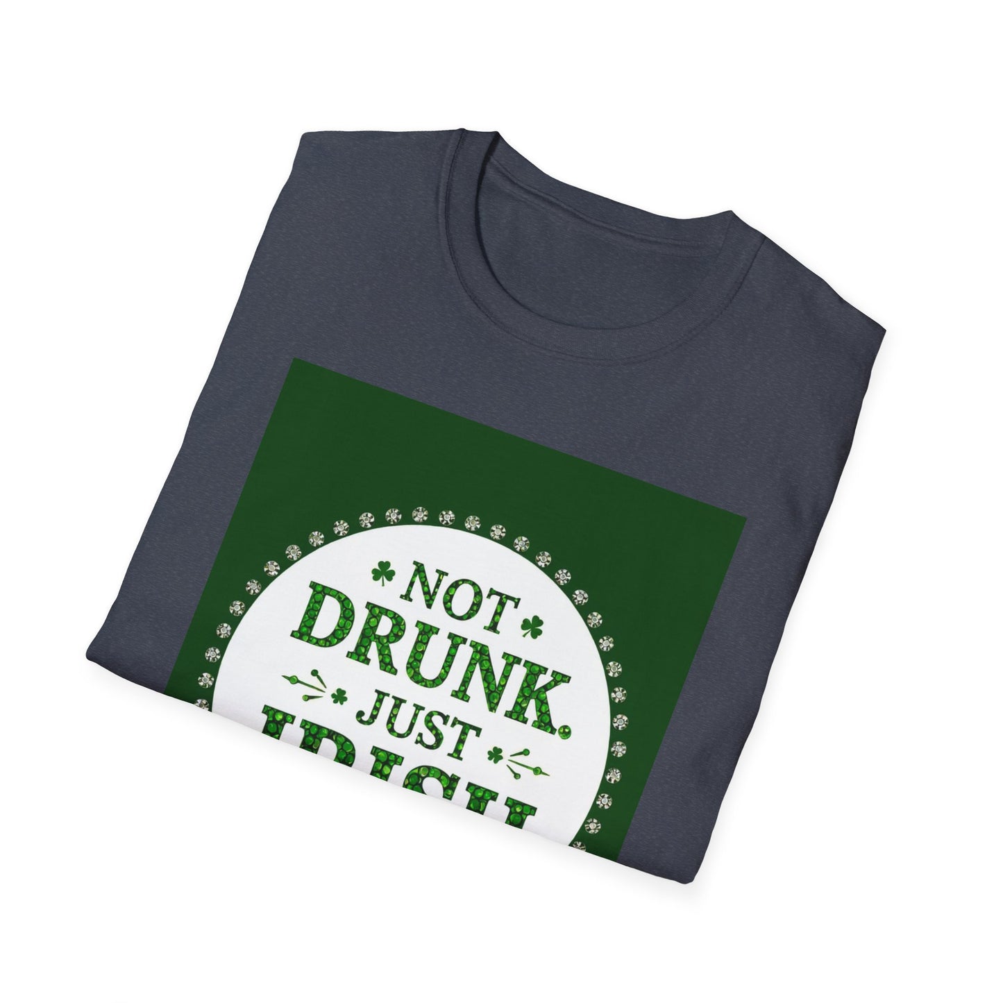 Not Drunk Just Irish...Funny Saint Patty's Day T-Shirt