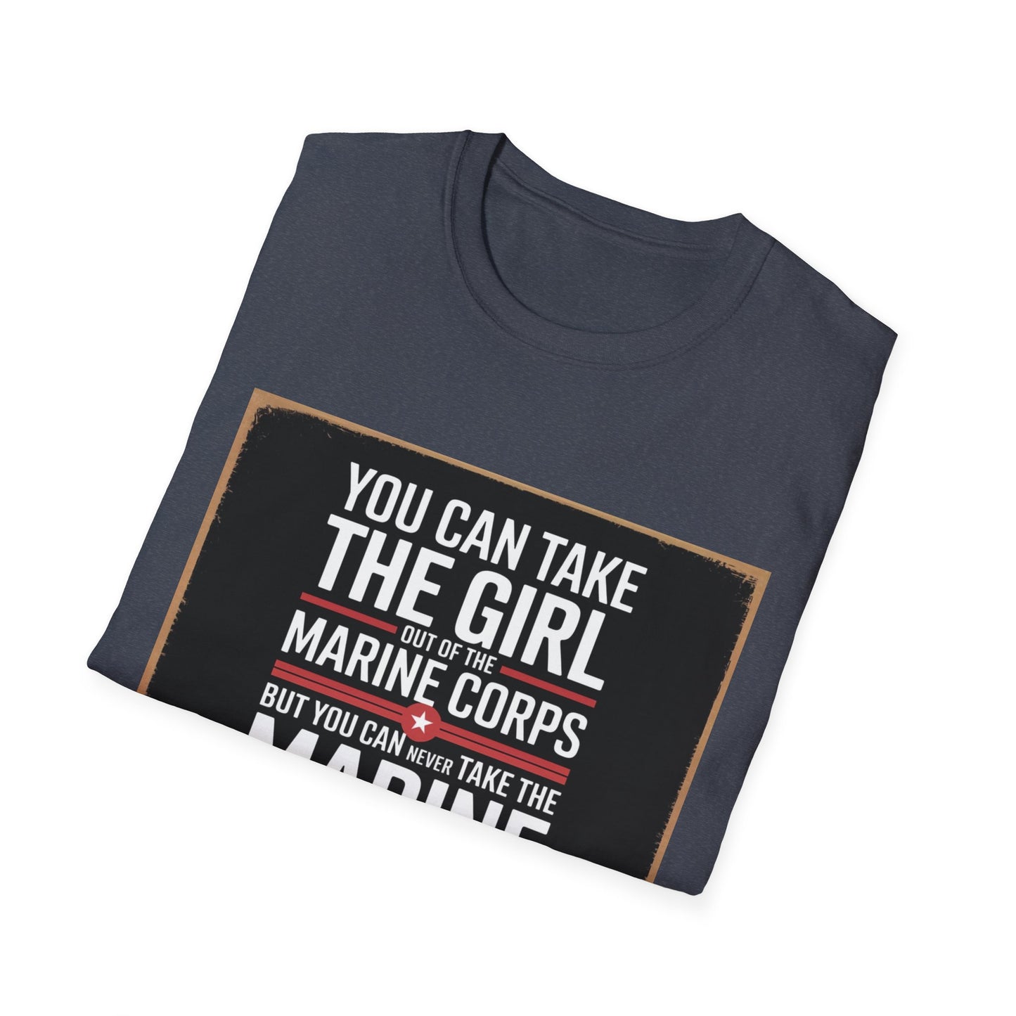 You Can Take the Girl Out of the Marine Corps, Unisex T-Shirt,
