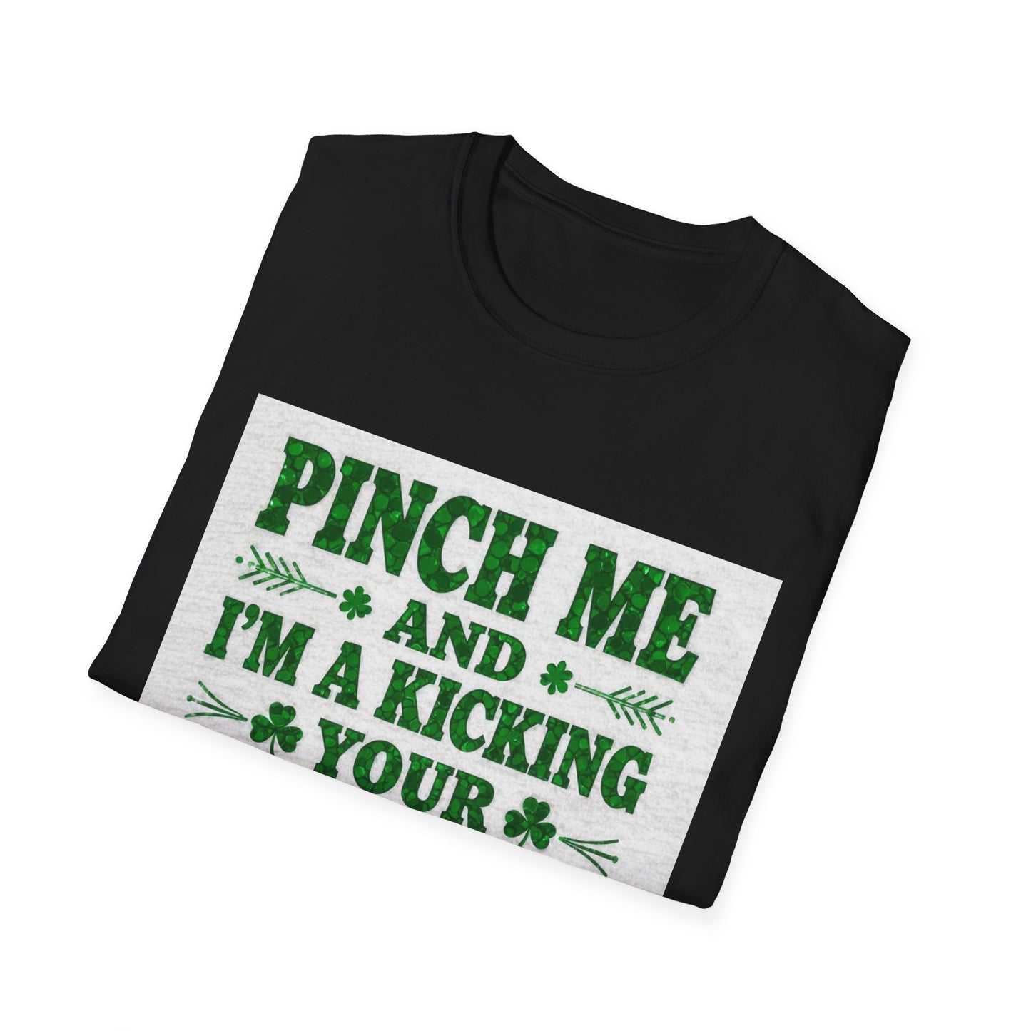 Pinch Me and I'm Kicking Your A$$... Saint Patty's Day Funny T-Shirt — St. Patrick's Day Humor Tee