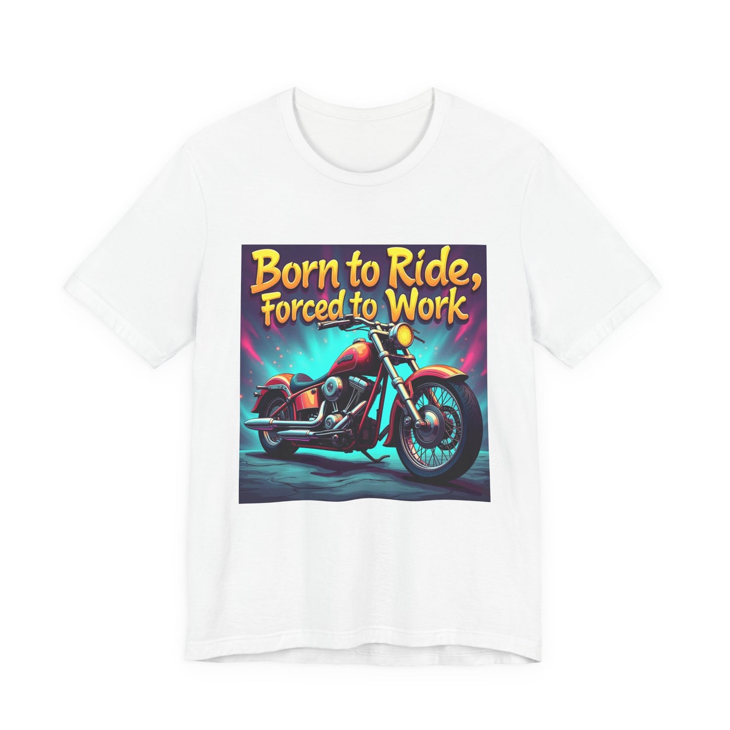 Born to Ride Forced to Work Tee 1