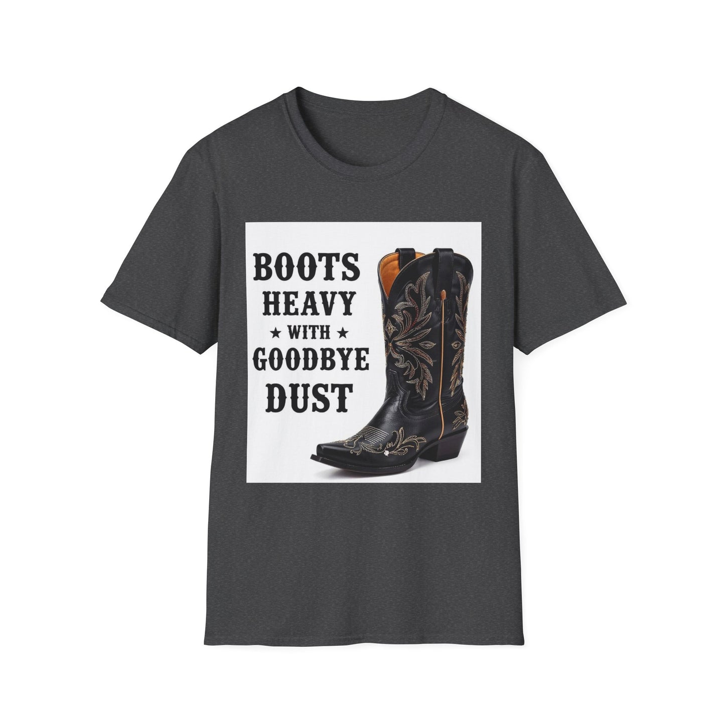 Boots Heavy with Goodbye Dust Western Boho, Unisex T-Shirt,