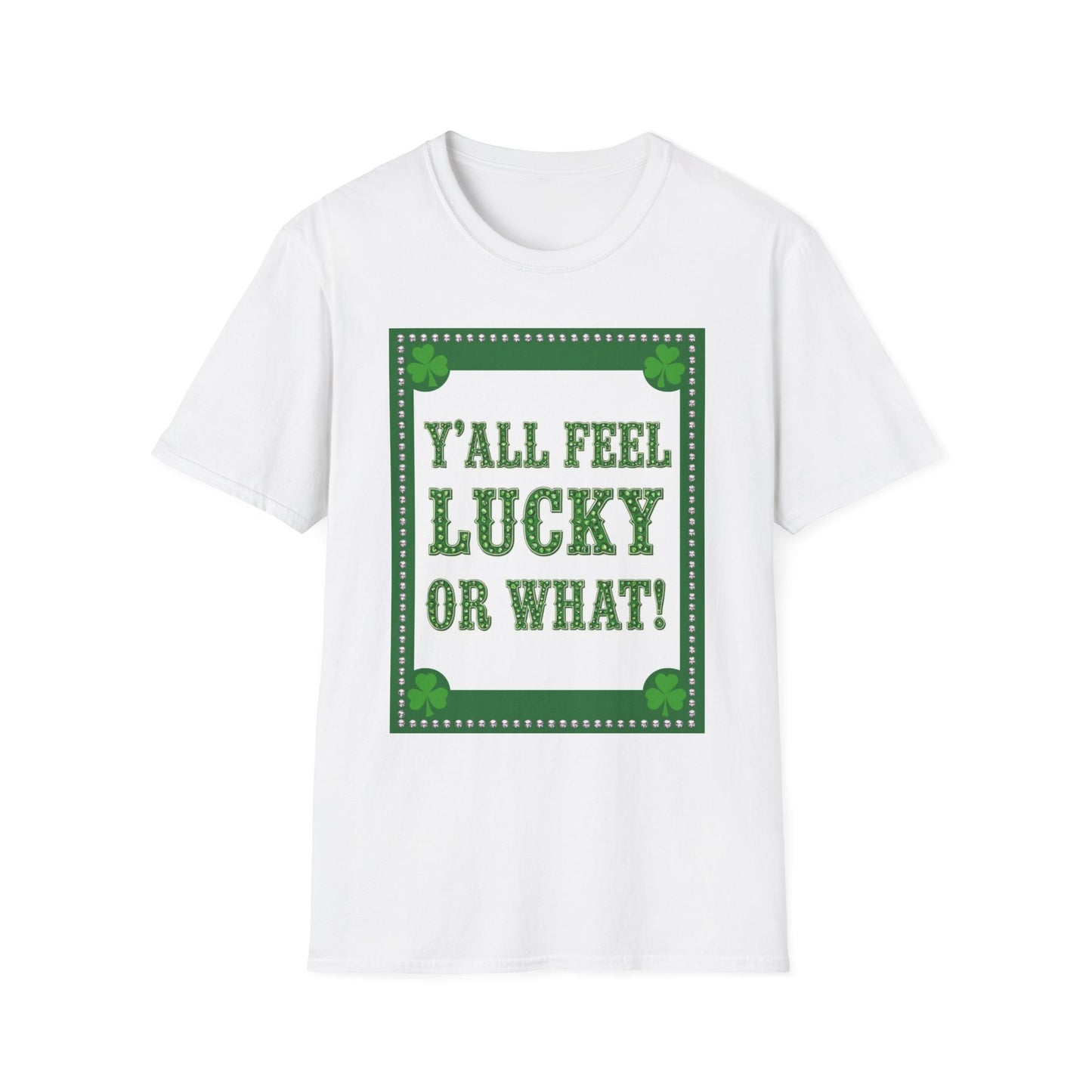Ya'll Feel Lucky.. Saint Patty's Day Funny T-Shirt — St. Patrick's Day Humor Tee