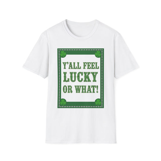 Ya'll Feel Lucky.. Saint Patty's Day Funny T-Shirt — St. Patrick's Day Humor Tee