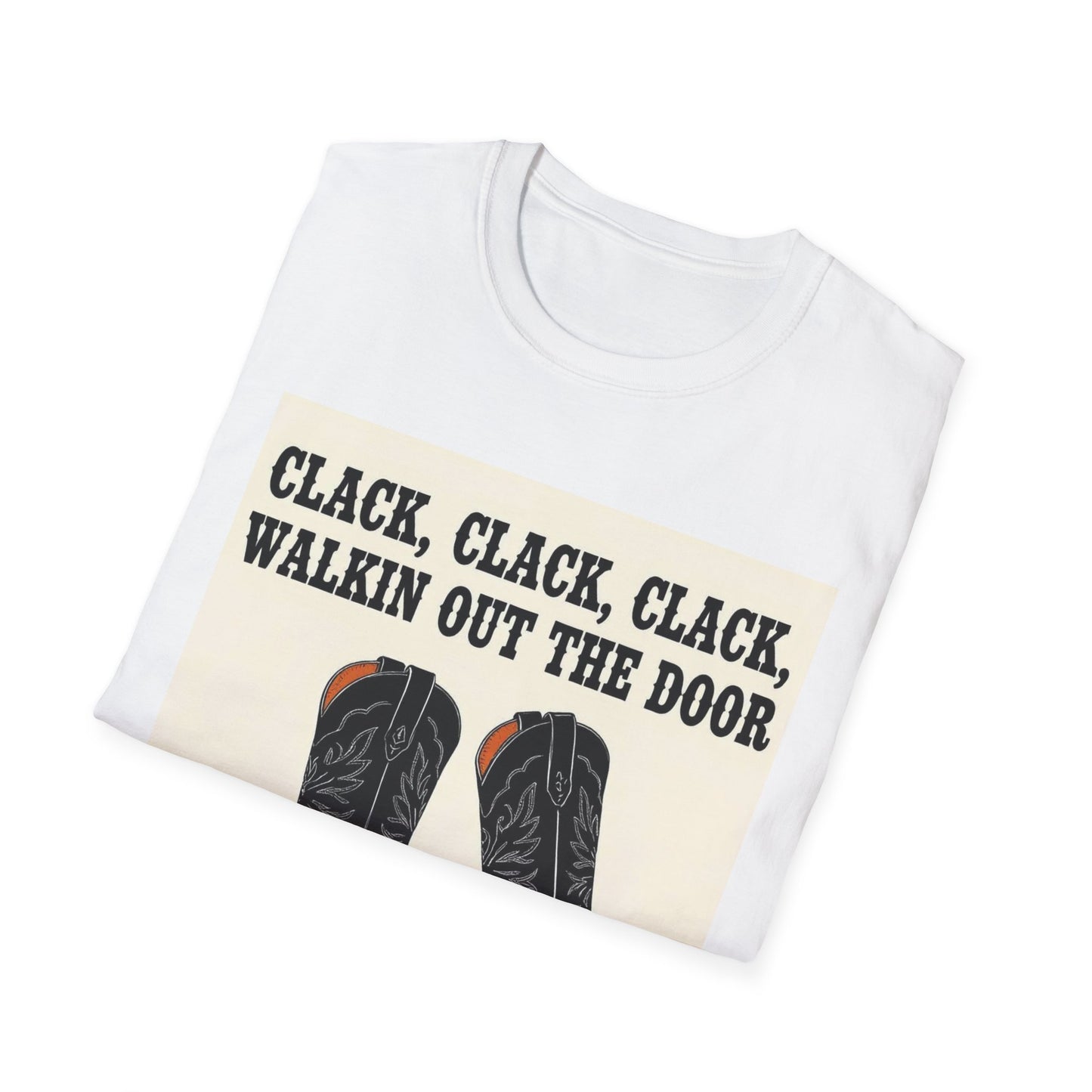 Clack Clack Clack Walkin Out the Door Western Boho, Unisex T-Shirt,