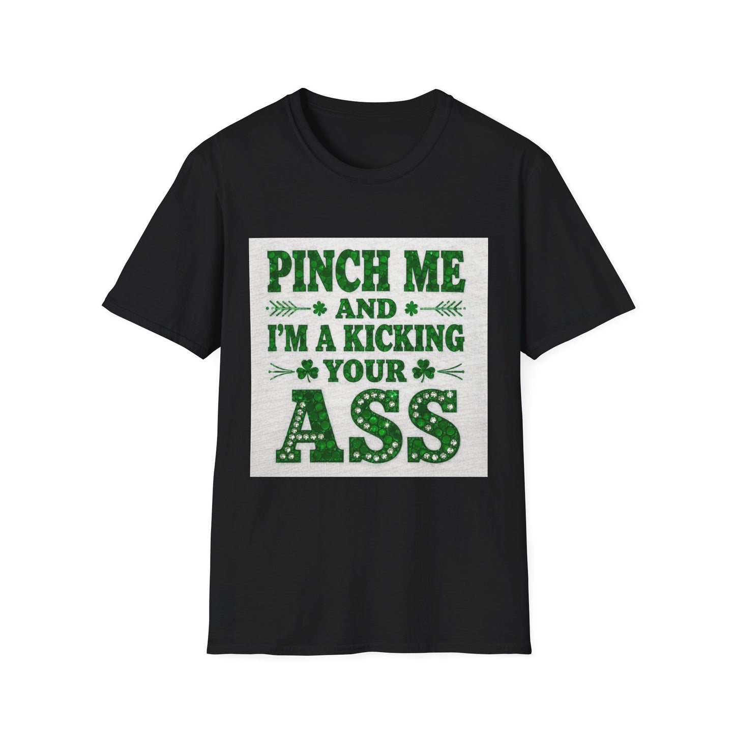 Pinch Me and I'm Kicking Your A$$... Saint Patty's Day Funny T-Shirt — St. Patrick's Day Humor Tee