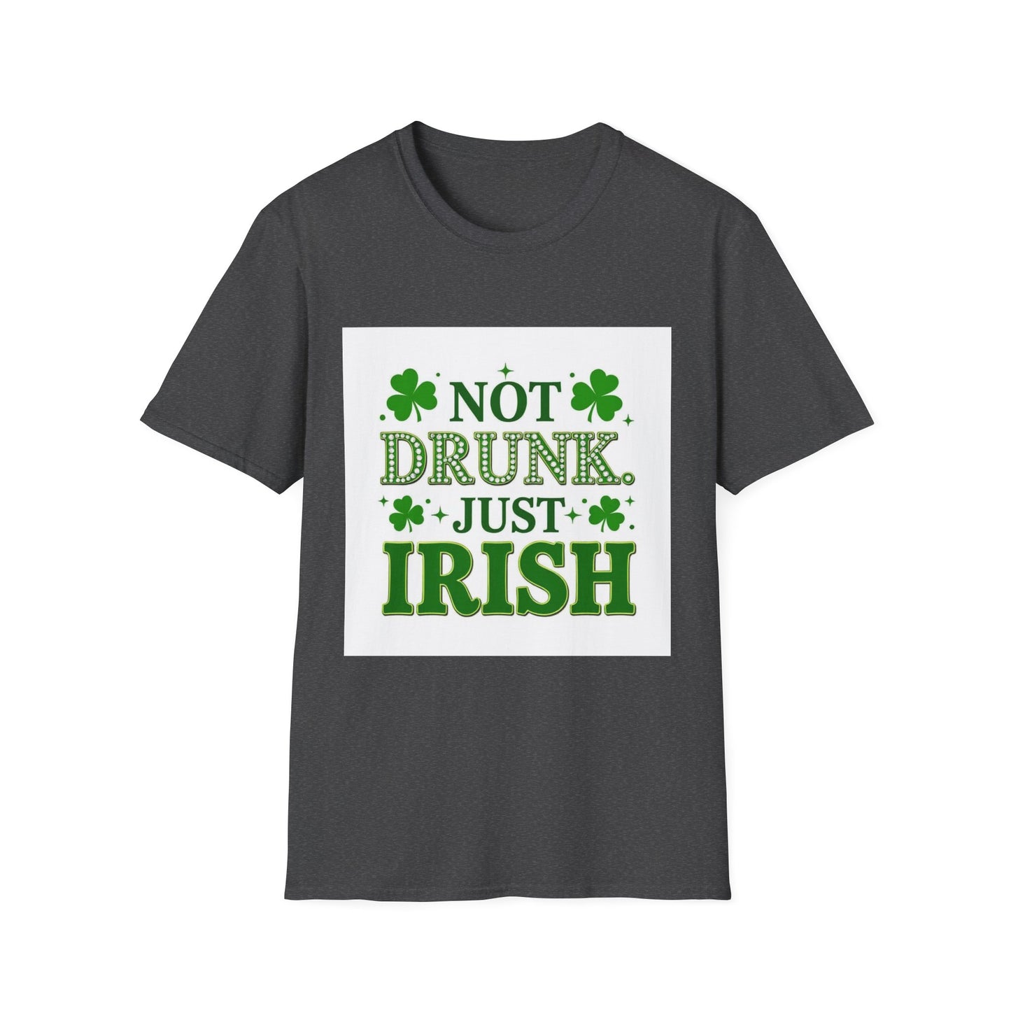 Not Drunk Just Irish.. Saint Patty's Day Funny T-Shirt — St. Patrick's Day Humor Tee