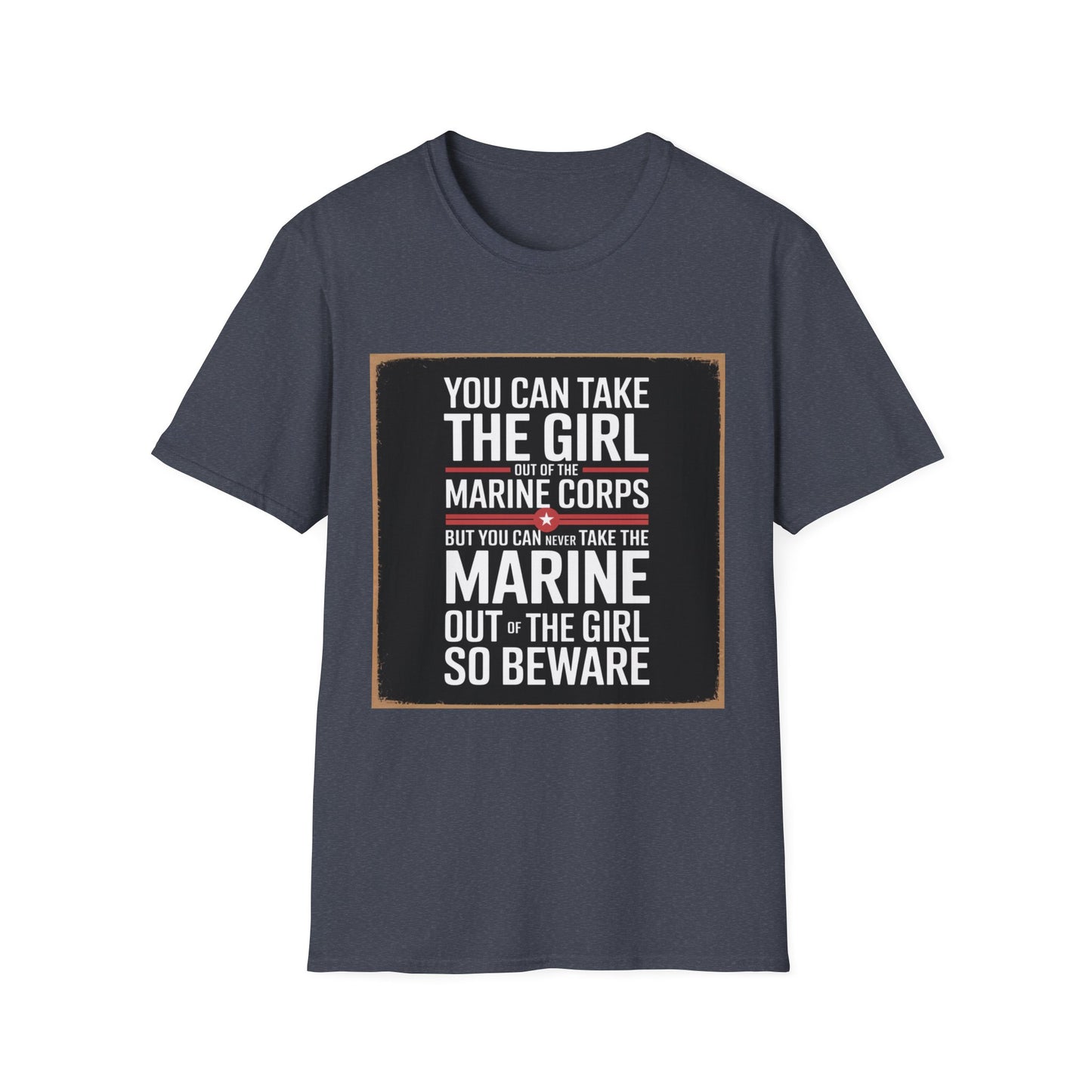 You Can Take the Girl Out of the Marine Corps, Unisex T-Shirt,