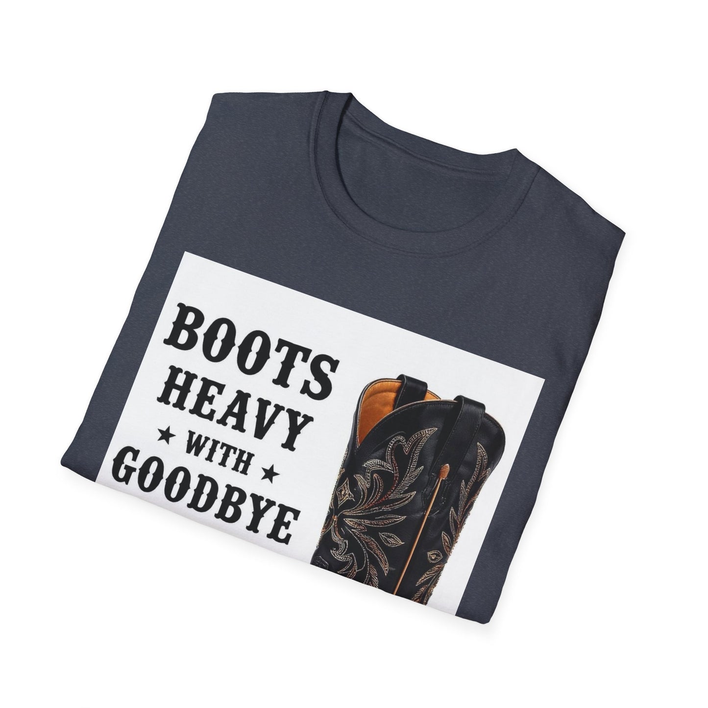 Boots Heavy with Goodbye Dust Western Boho, Unisex T-Shirt,